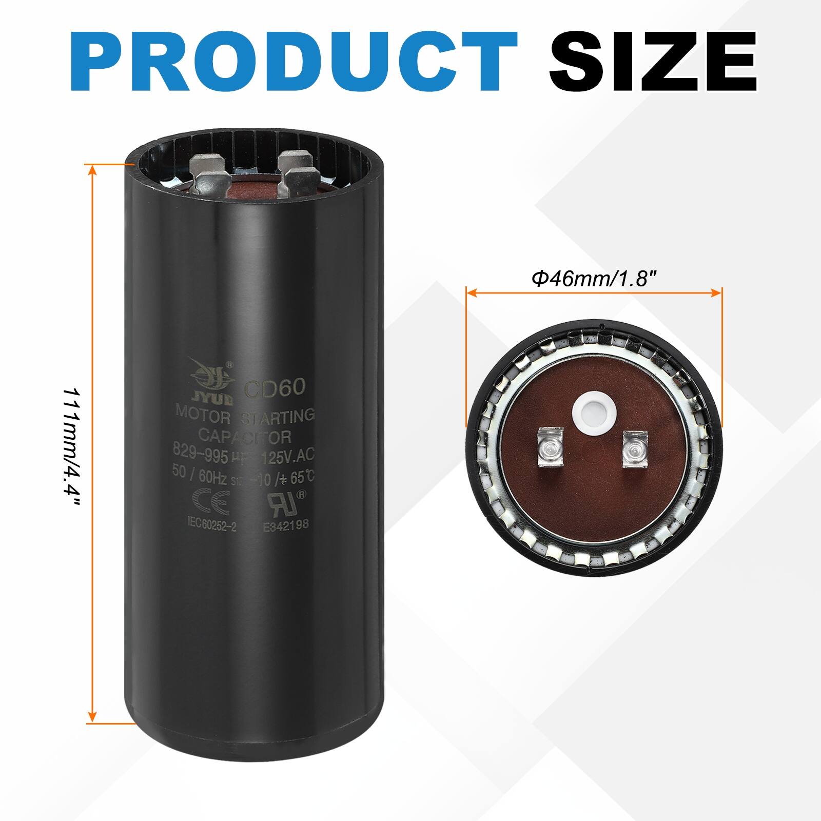 PRODUCT SIZE  
46mm/1.8"  
111mm/4.4"  

BUYL CD60 MOTOR STARTING CAPACITOR  
829-995  
125V.AC  
50 / 60Hz  
65C  
SE -10 /+  
CE  
IEC80252-2  
E342198