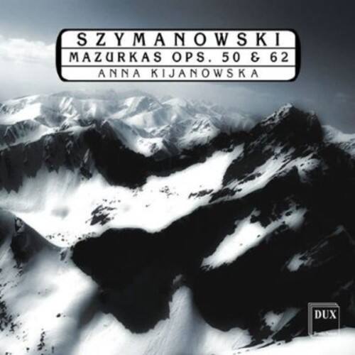SZYMANOWSKI  
MAZURKAS OP. 50 & 62  
ANNA KIJANOWSKA  
DUX