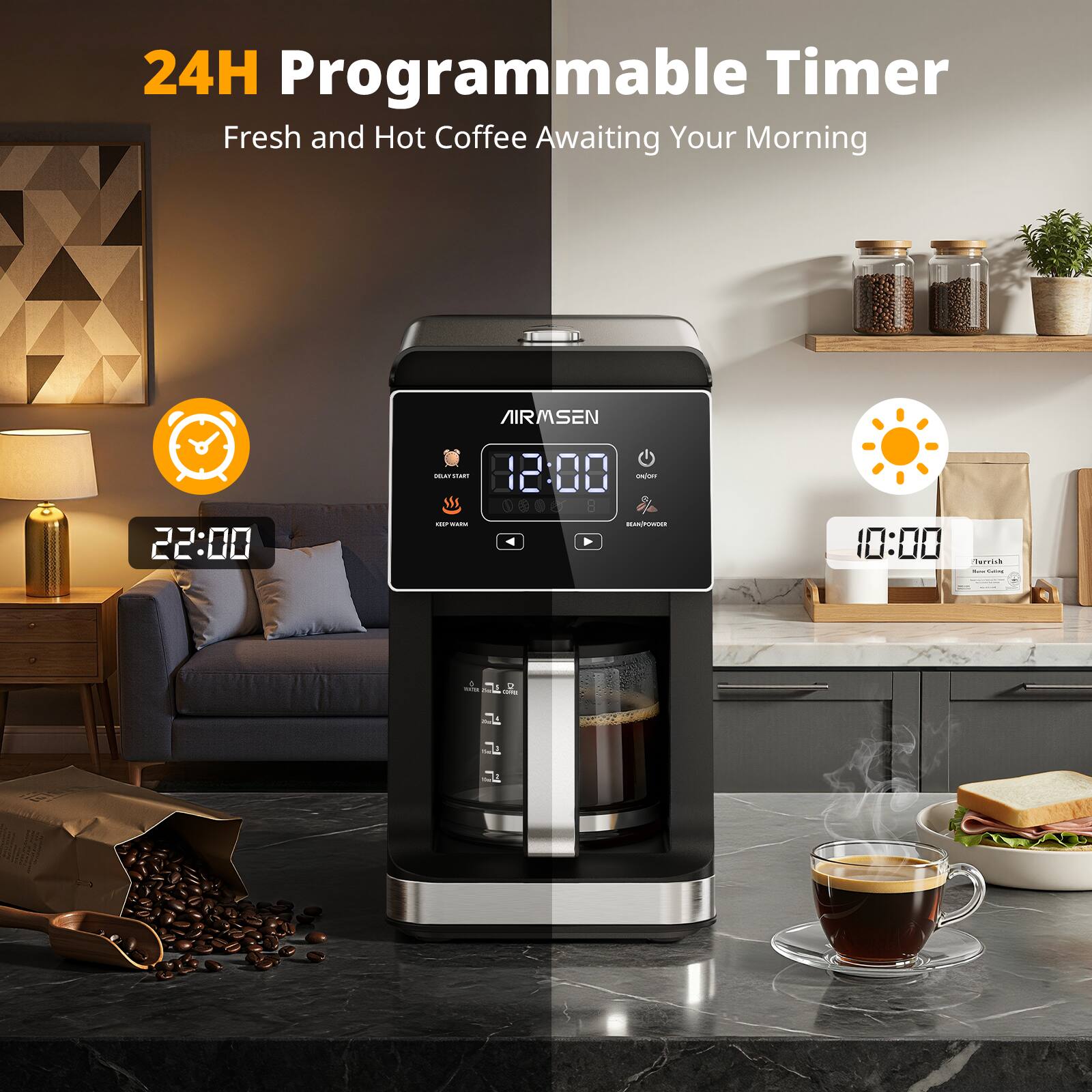 24H Programmable Timer  
Fresh and Hot Coffee Awaiting Your Morning  

AIRSEN  

22:00  
10:00