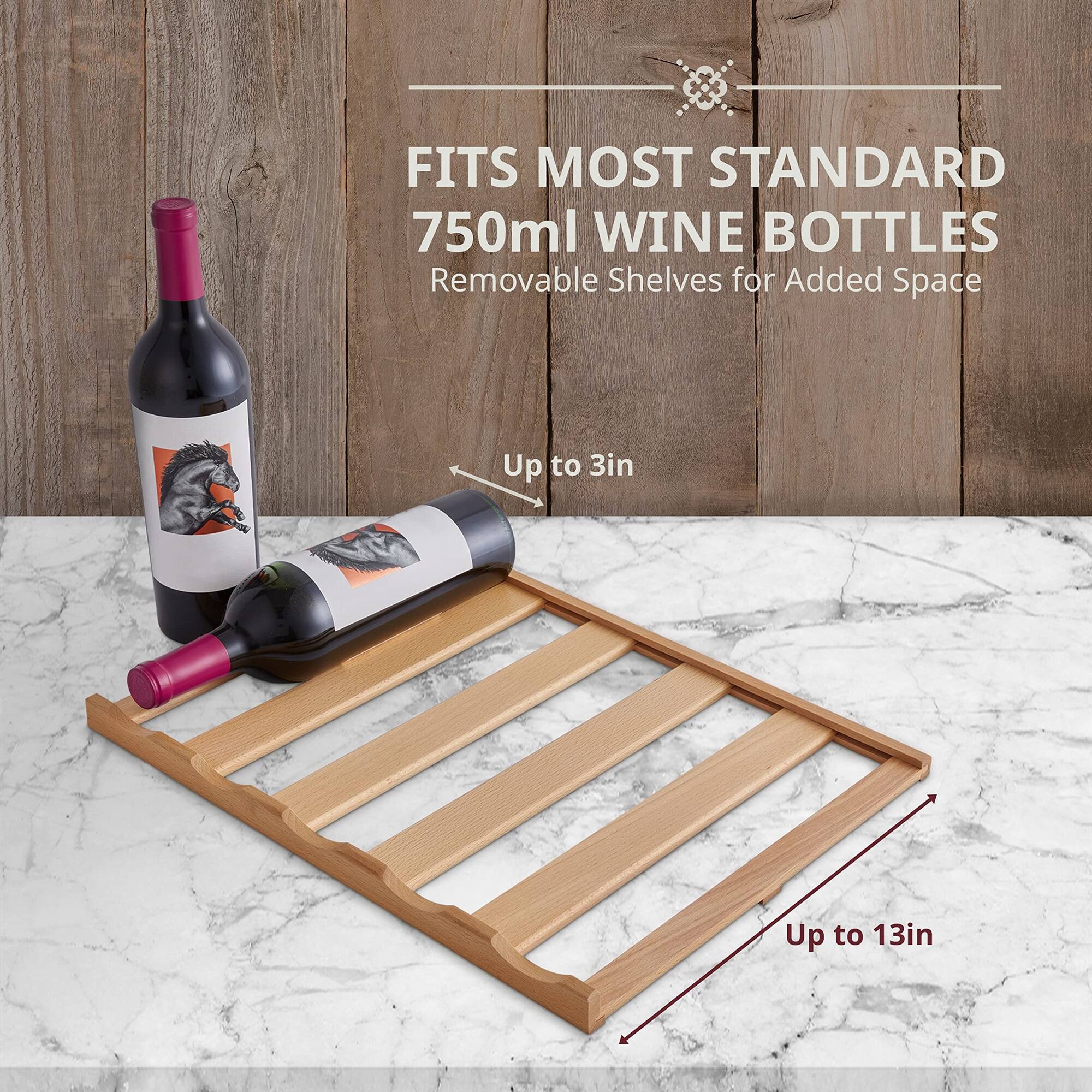 FITS MOST STANDARD 750ml WINE BOTTLES  
Removable Shelves for Added Space  

Up to 3in  
Up to 13in