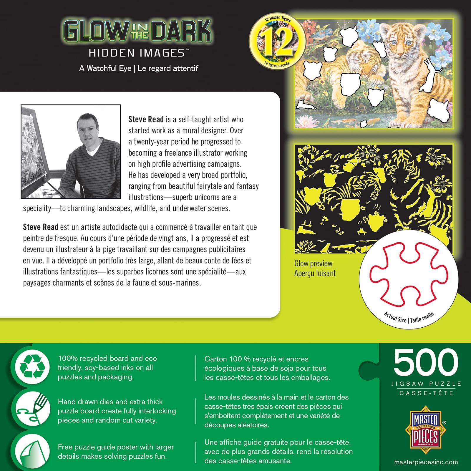 **GLOW IN THE DARK HIDDEN IMAGES**  
*A Watchful Eye | Le regard attentif*

**Steve Read** is a self-taught artist who started work as a mural designer. Over a twenty-year period he progressed to becoming a freelance illustrator working on high profile advertising campaigns. He has developed a very broad portfolio, ranging from beautiful fairytale and fantasy illustrations—superb unicorns are a specialty—to charming landscapes, wildlife, and underwater scenes.

Steve Read est un artiste autodidacte qui a commencé à travailler en tant que peintre de fresque. Au cours d'une période de vingt ans, il a progressé et est devenu illustrateur à la pige travaillant sur des campagnes publicitaires. Il a développé un portfolio très large, allant des beaux contes de fées illustrations fantastiques—les superbes licornes sont une spécialité—aux paysages charmants et scènes de la faune et sous-marines.

**Glow preview**  
*Aperçu lumineux*

**100% recycled board and eco friendly, soy-based inks on all puzzles and packaging.**  
*Carton 100% recyclé
