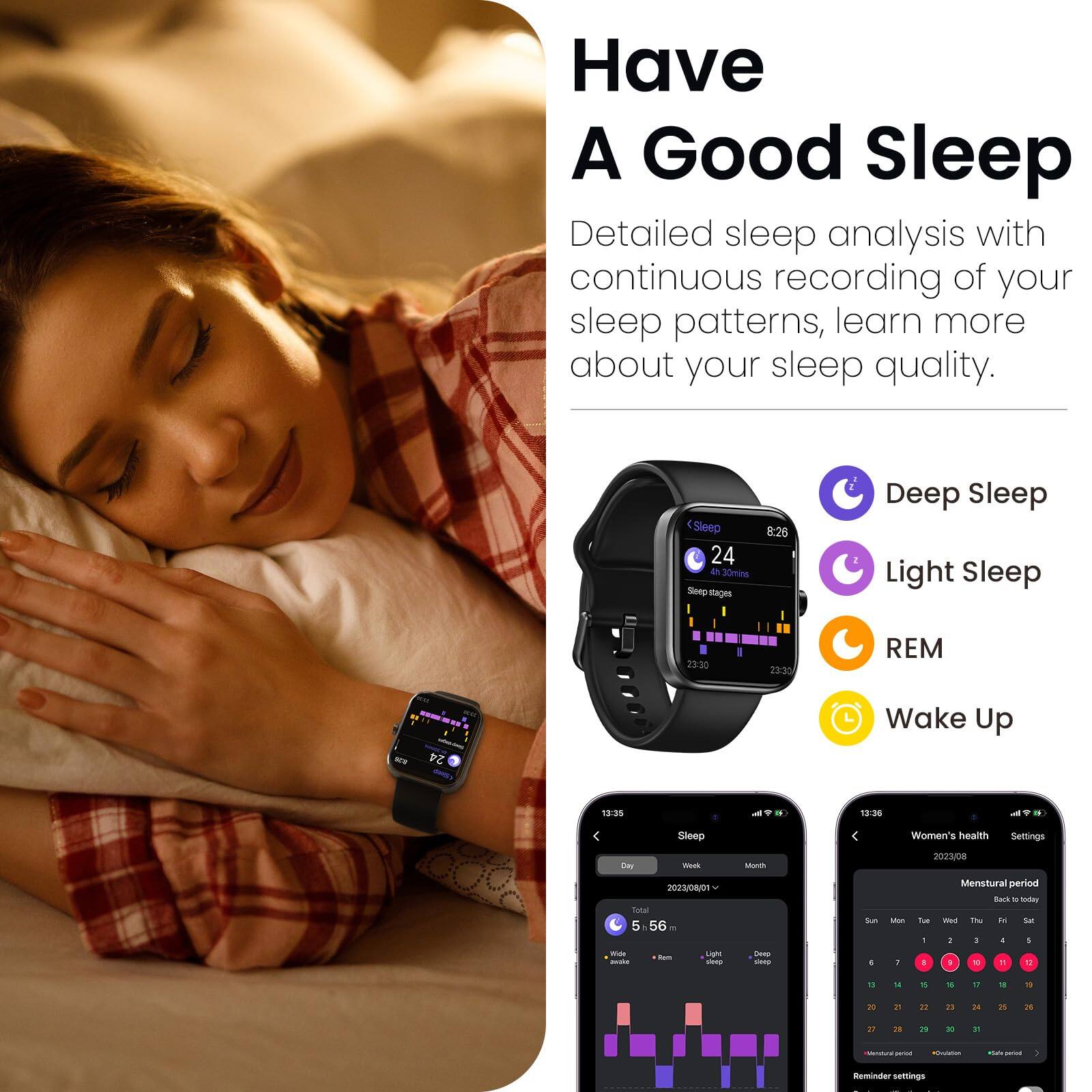 Have A Good Sleep

Detailed sleep analysis with continuous recording of your sleep patterns, learn more about your sleep quality.

Sleep 24 D 30mins Sleep stages 8:28 Deep Sleep Light Sleep 29:30 23:30 REM 24 Wake Up 13:35 - * 18:36 1 - - Sleep Women's health Settings LS - Mor 2023/08 2023/08/01 Tood 5 56 - - -oo Lam - - - K J Mos : T . a Menstrual period Sack - Soday - The in E 1 1 - - 1 M 18 S 4  1 1 - 18 2 in i n d P is  T . 1 - - - - - Reminder settings