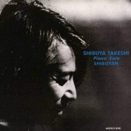 SHIBUYA TAKESHI
Piano Solo
SHIBUYAN
AKETA'S DISK