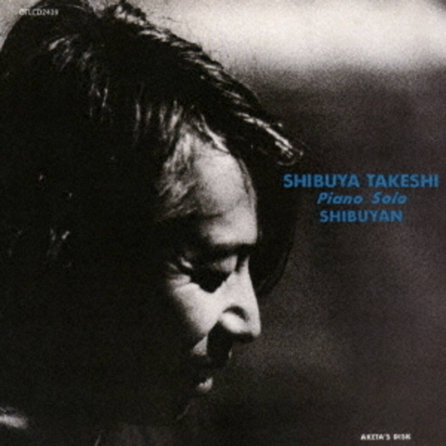 SHIBUYA TAKESHI  
Piano Solo  
SHIBUYAN  

AKETA'S DISK