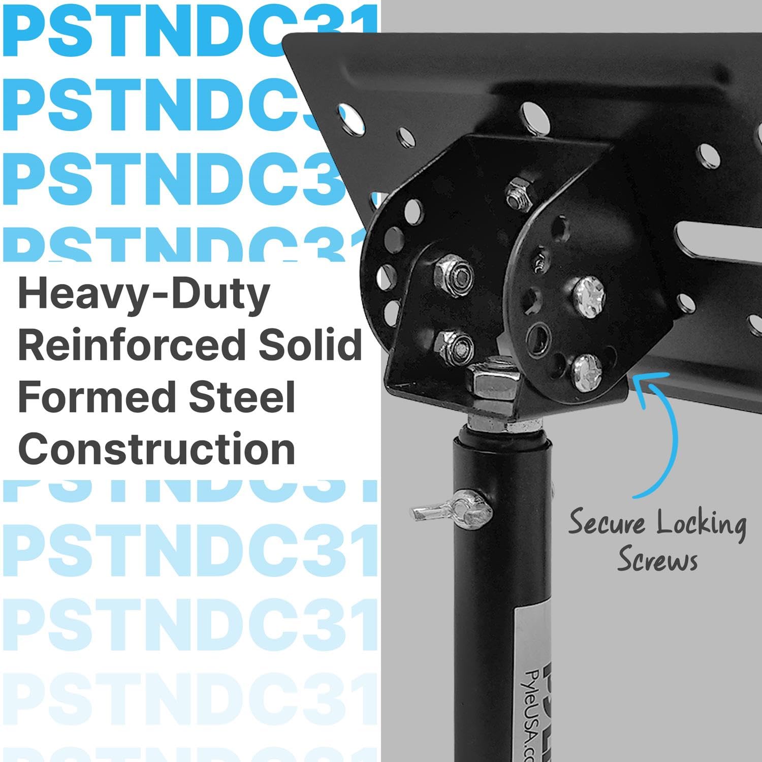 PSTNDC31  
PSTNDC3  
DSTNDC3  

Heavy-Duty Reinforced Solid Formed Steel Construction  

Secure Locking Screws  

PyleUSA.com