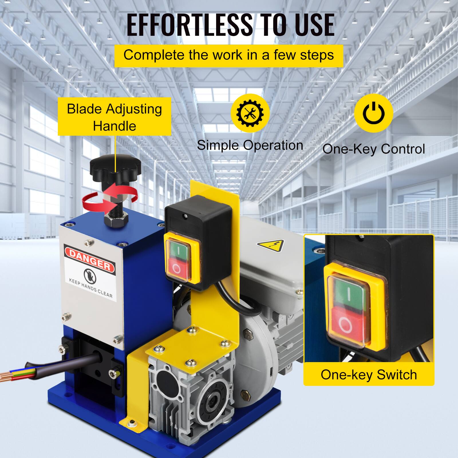EFFORTLESS TO USE  
Complete the work in a few steps  
Blade Adjusting Handle  
Simple Operation  
One-Key Control  
DANGER  
KEEP HANDS CLEAR  
One-key Switch