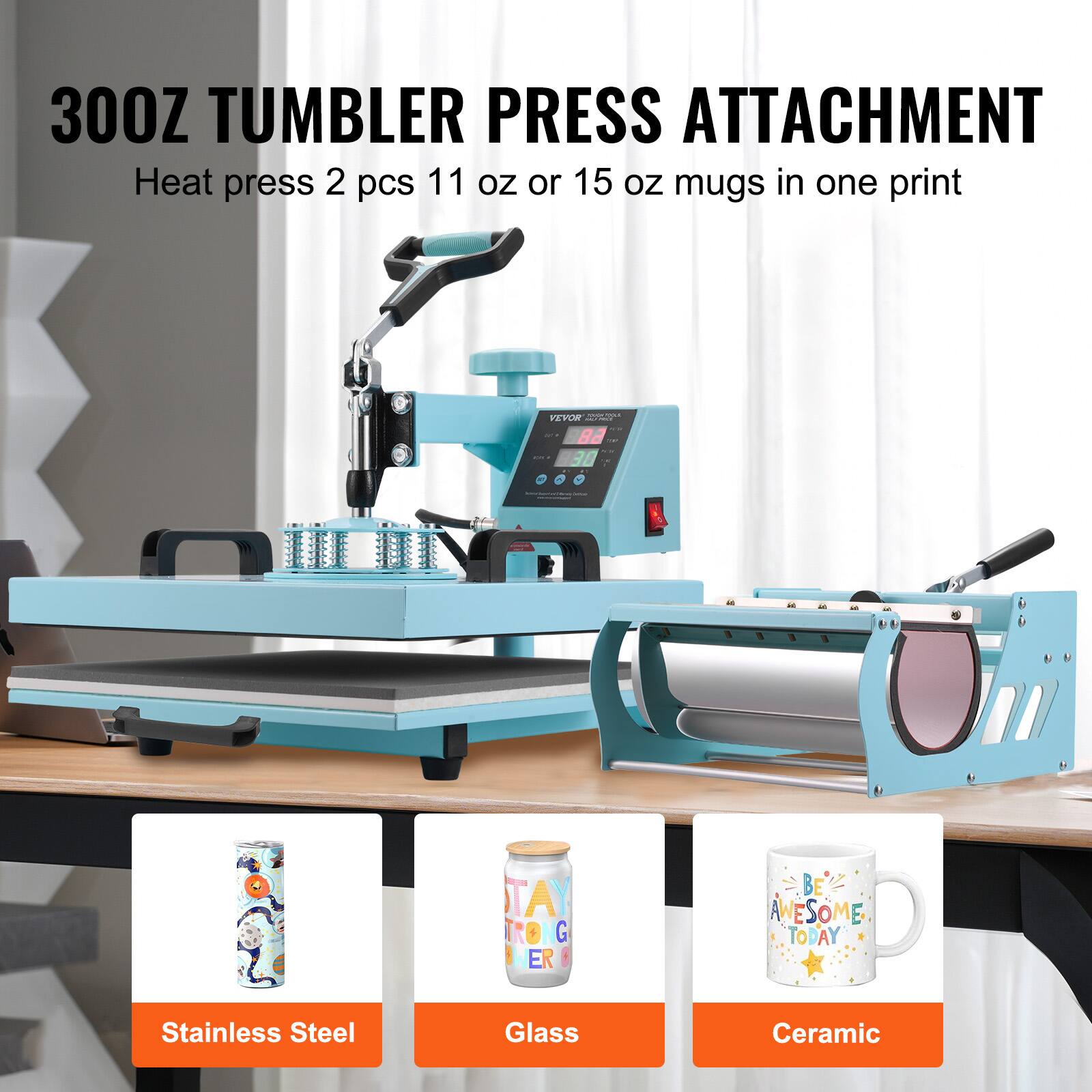 300Z TUMBLER PRESS ATTACHMENT  
Heat press 2 pcs 11 oz or 15 oz mugs in one print

VEVOR ANY 82 30

TA The G ER

BE AWESOME TODAY

Stainless Steel  
Glass  
Ceramic