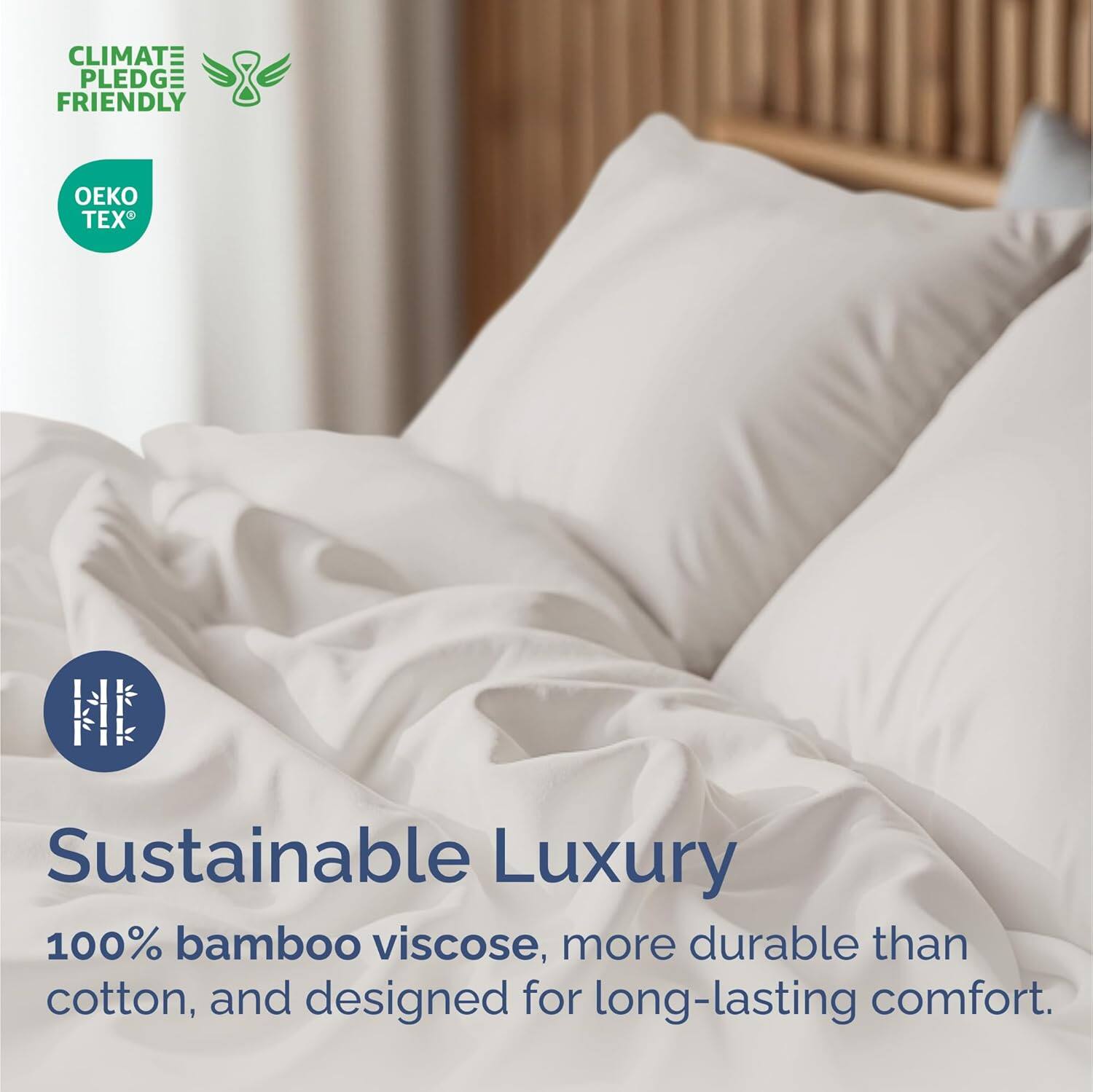 CLIMATE PLEDGE FRIENDLY  
OEKO TEX®  

Sustainable Luxury  
100% bamboo viscose, more durable than cotton, and designed for long-lasting comfort.