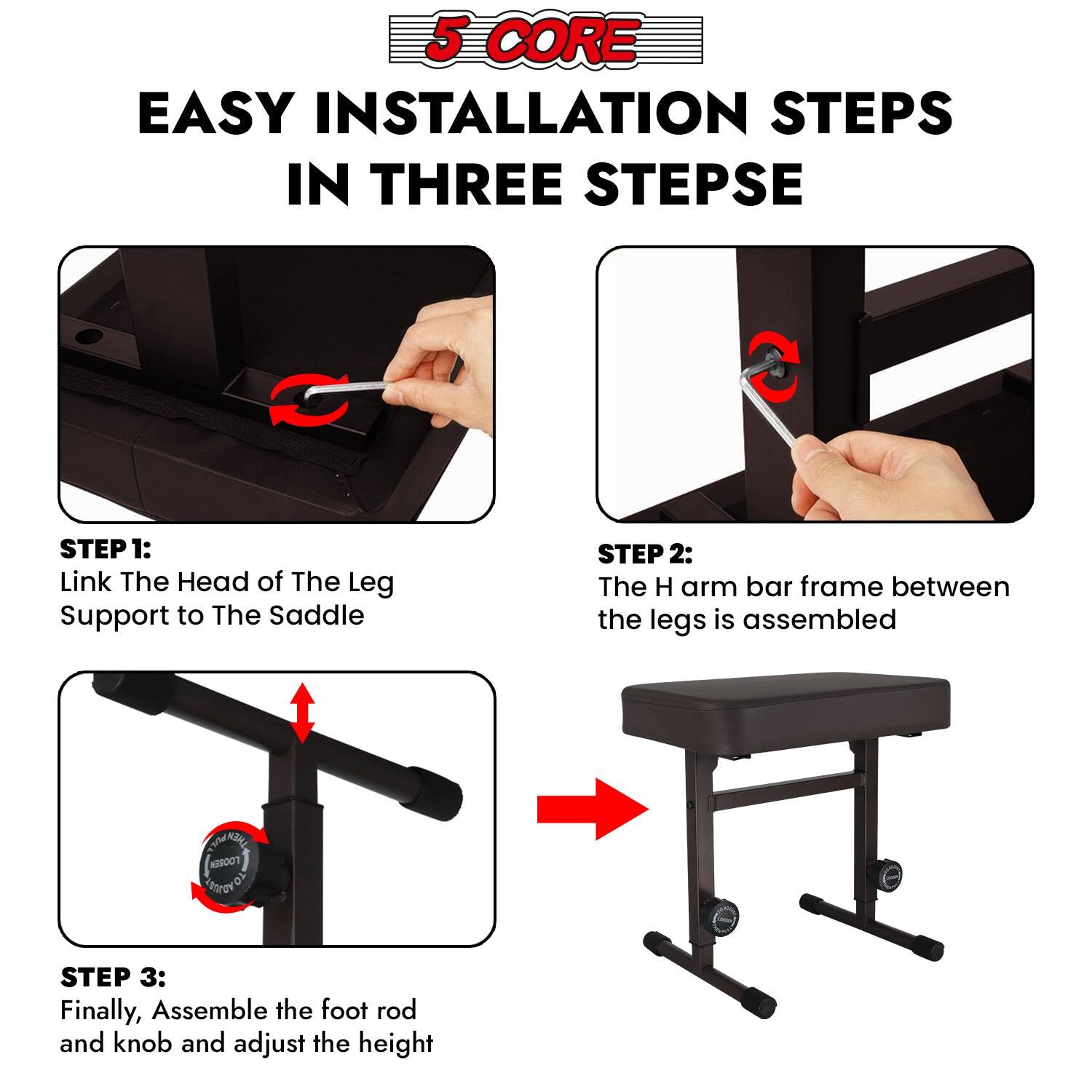 5 CORE EASY INSTALLATION STEPS IN THREE STEPS

STEP 1: Link The Head of The Leg Support to The Saddle

STEP 2: The H arm bar frame between the legs is assembled

STEP 3: Finally, Assemble the foot rod and knob and adjust the height