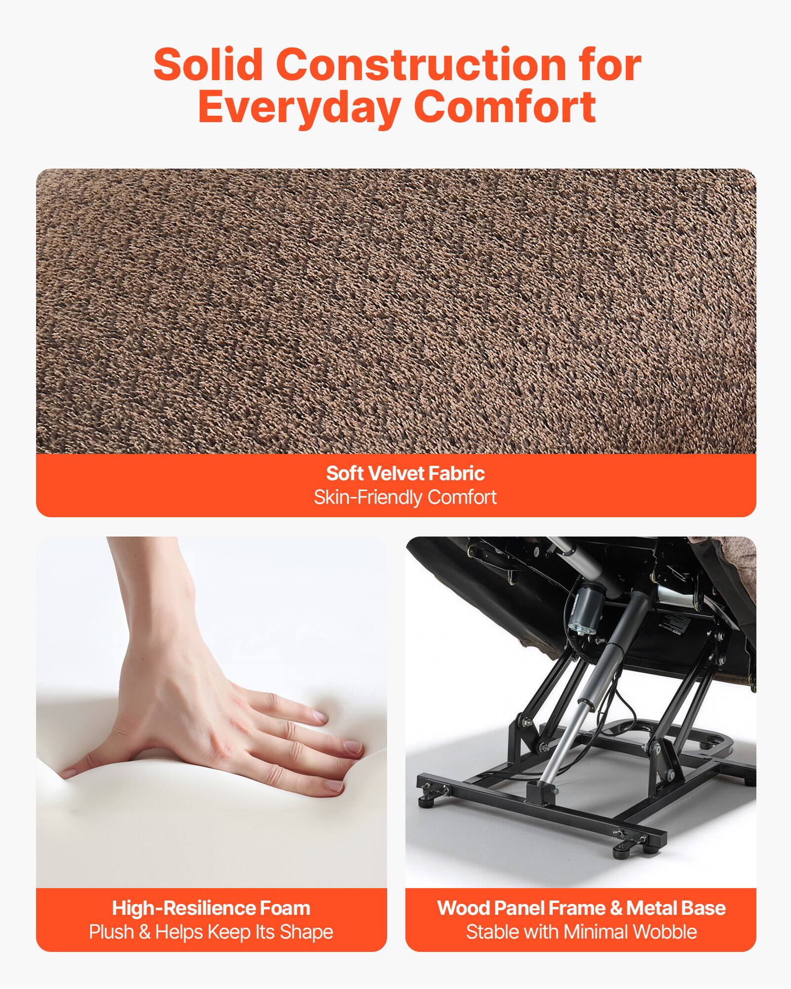 Solid Construction for Everyday Comfort

- Soft Velvet Fabric
  - Skin-Friendly Comfort

- High-Resilience Foam
  - Plush & Helps Keep Its Shape

- Wood Panel Frame & Metal Base
  - Stable with Minimal Wobble