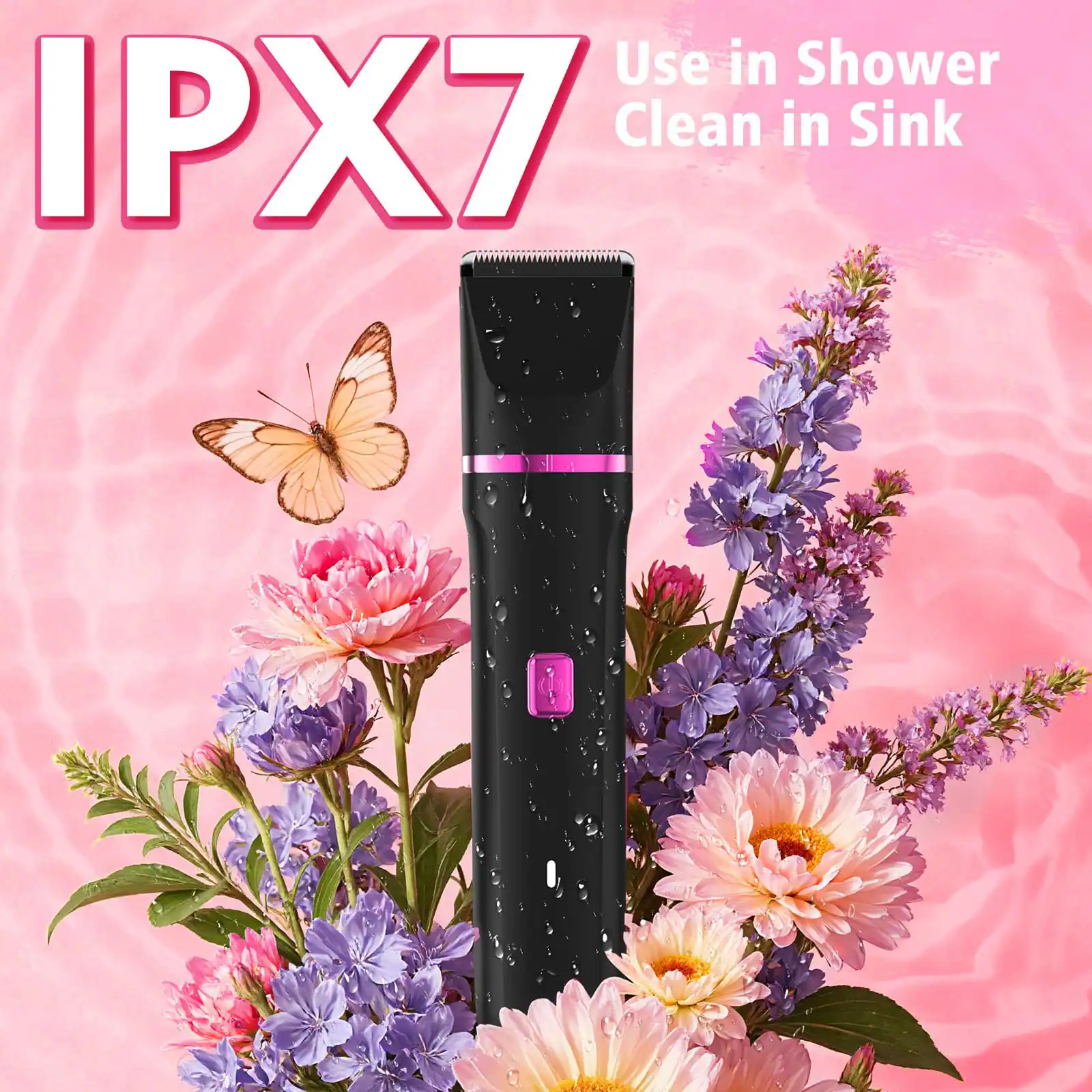 IPX7  
Use in Shower  
Clean in Sink