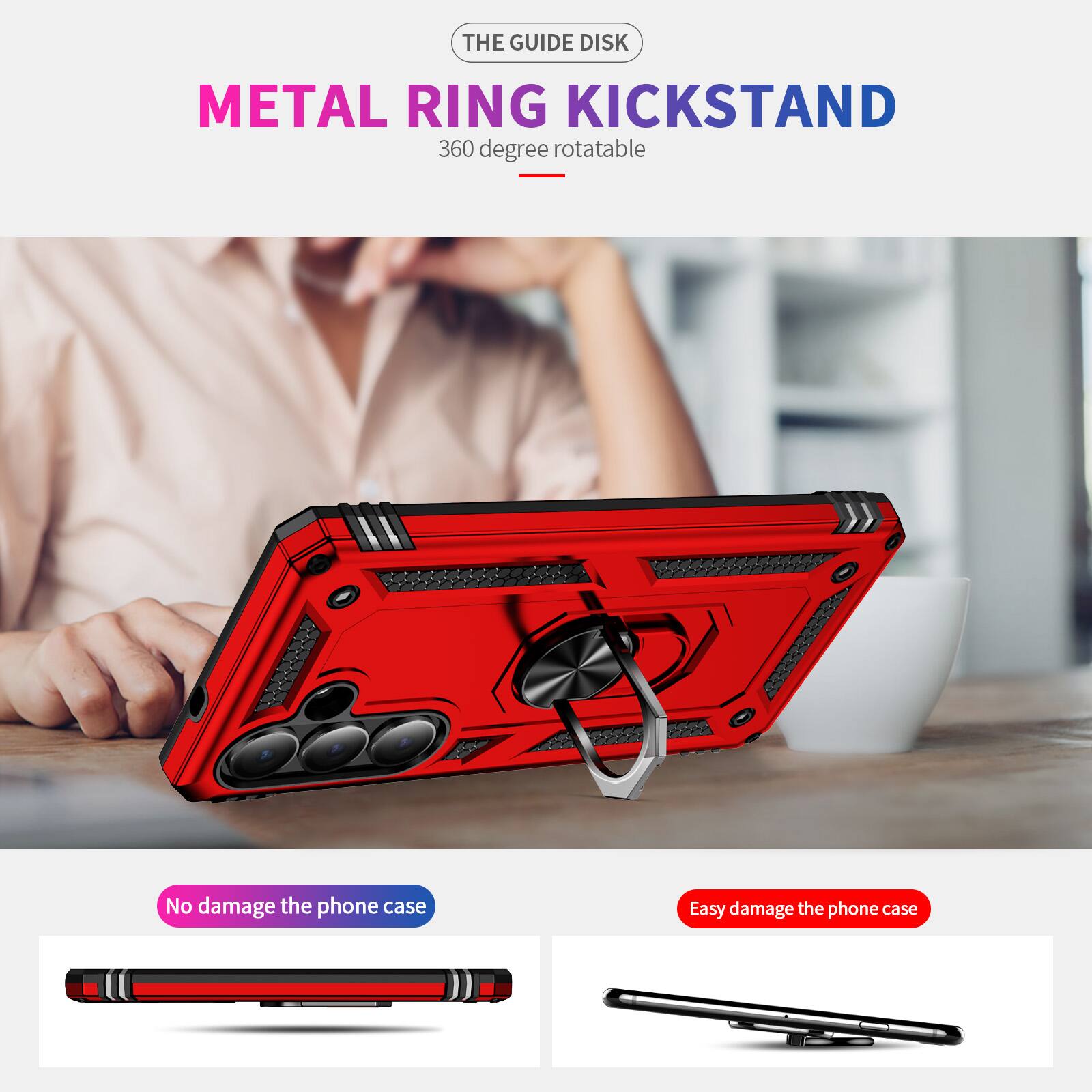 THE GUIDE DISK  
METAL RING KICKSTAND  
360 degree rotatable  

No damage the phone case  
Easy damage the phone case