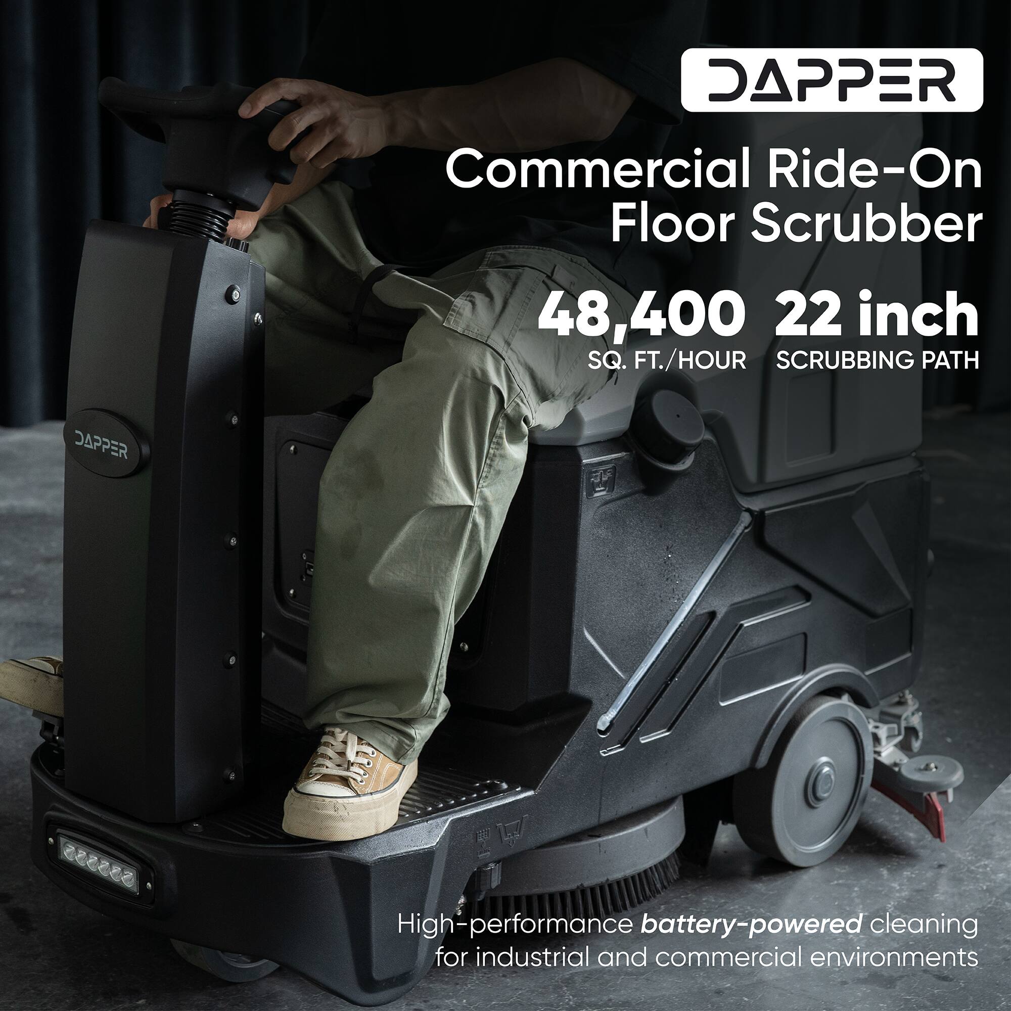 DAPPER Commercial Ride-On Floor Scrubber  
48,400 SQ. FT./HOUR  
22 inch SCRUBBING PATH  
DAPPER High-performance battery-powered cleaning for industrial and commercial environments