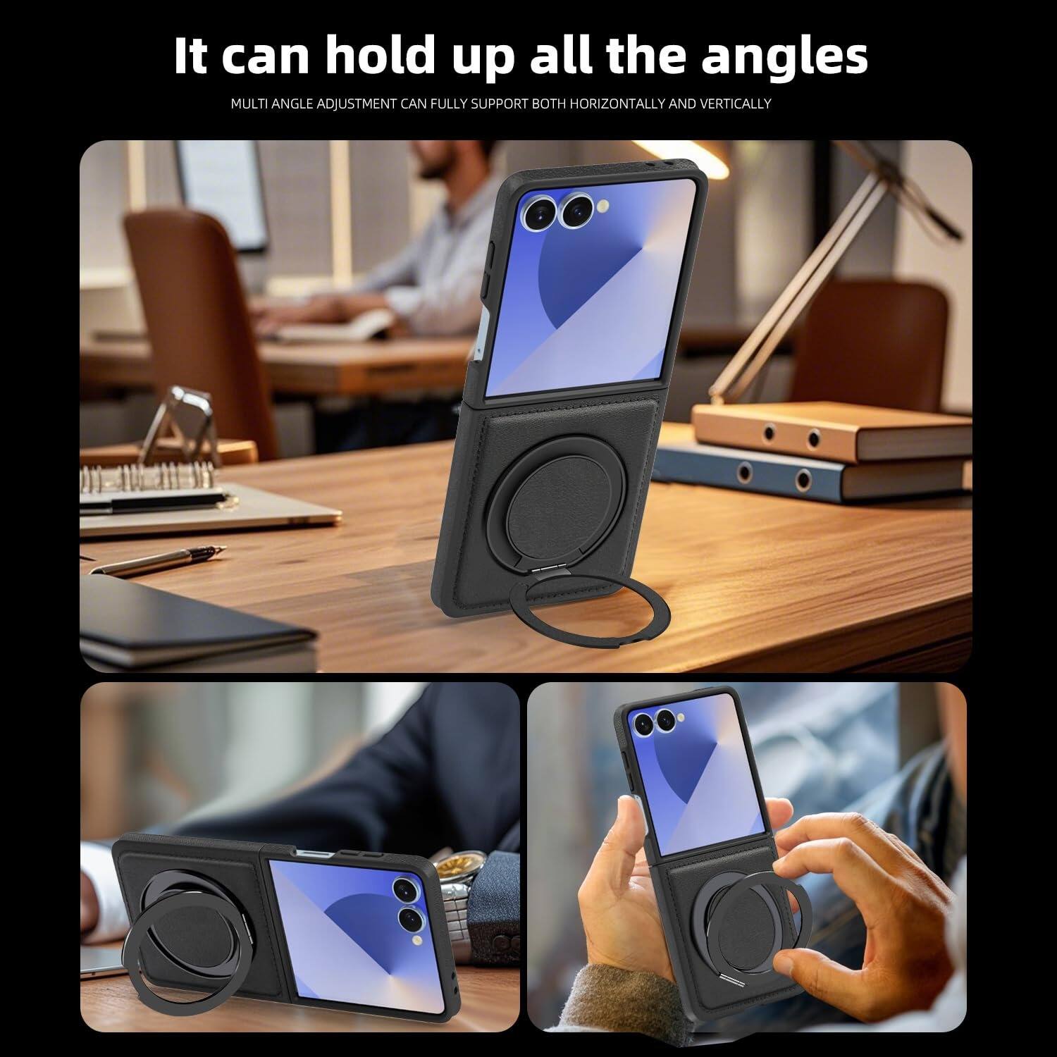 It can hold up all the angles  
MULTI ANGLE ADJUSTMENT CAN FULLY SUPPORT BOTH HORIZONTALLY AND VERTICALLY