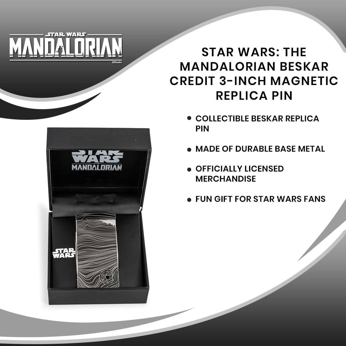 STAR WARS: THE MANDALORIAN BESKAR CREDIT 3-INCH MAGNETIC REPLICA PIN

- COLLECTIBLE BESKAR REPLICA PIN
- MADE OF DURABLE BASE METAL
- OFFICIALLY LICENSED MERCHANDISE
- FUN GIFT FOR STAR WARS FANS
