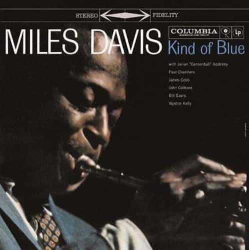STEREO FIDELITY  
COLUMBIA  
MILES DAVIS  
Kind of Blue  

with  
Cannonball Adderley  
Paul Chambers  
Bill Evans  
Wynton Kelly  
John Coltrane  
Jimmy Cobb  
Bill Evans  
Klaus