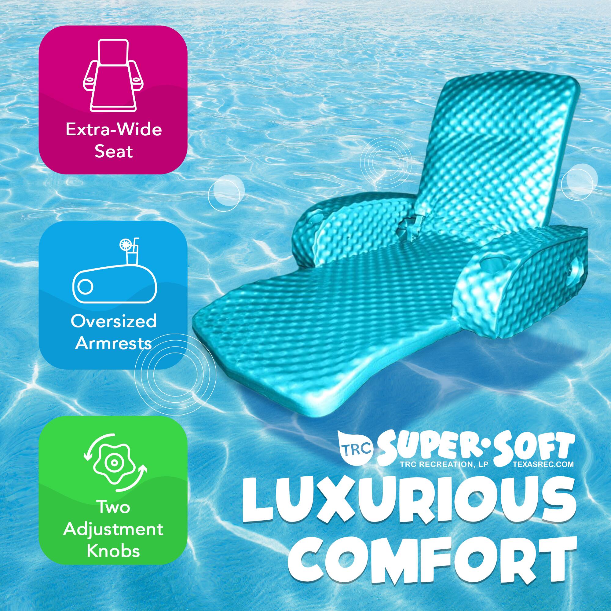 Extra-Wide Seat  
Oversized Armrests  
Two Adjustment Knobs  
LUXURIOUS COMFORT  

TRC SUPER SOFT  
TRC RECREATION, LP  
TEXASREC.COM