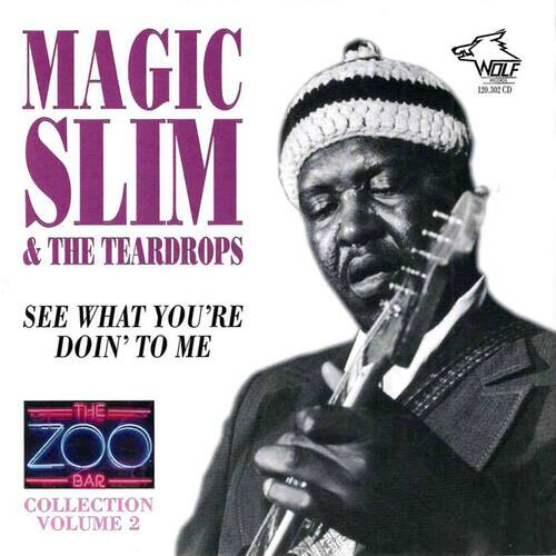MAGIC SLIM & THE TEARDROPS  
SEE WHAT YOU'RE DOIN' TO ME  
THE ZOO BAR COLLECTION VOLUME 2  
Nole 120.302 CD