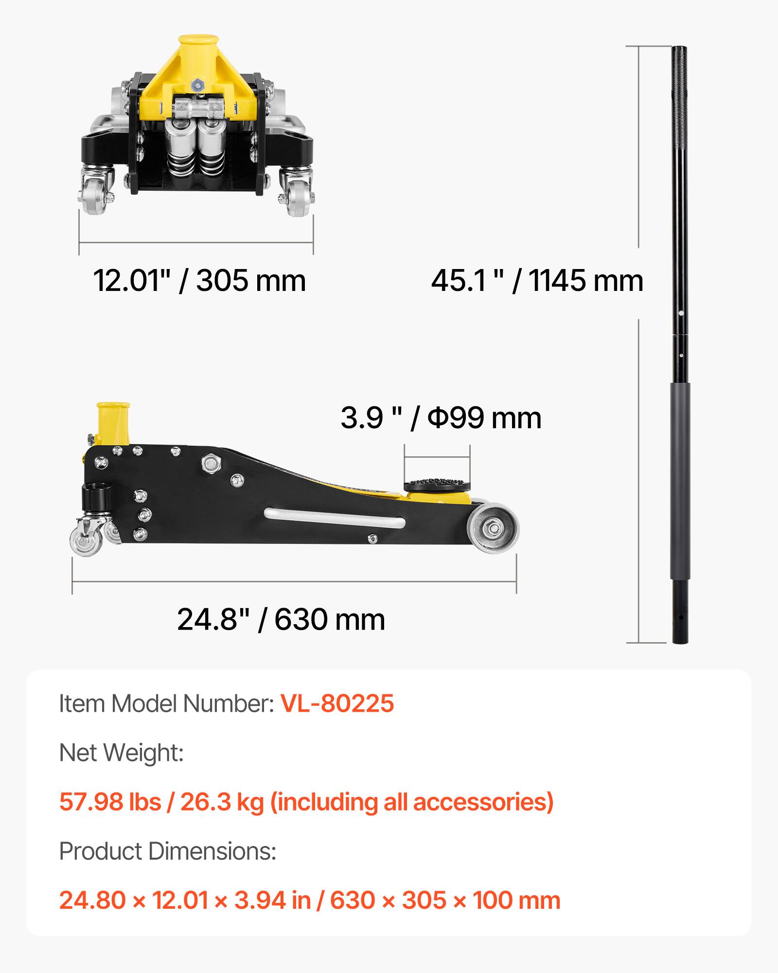 12.01" / 305 mm  
45.1" / 1145 mm  
3.9" / 99 mm  
24.8" / 630 mm  

Item Model Number: VL-80225  
Net Weight: 57.98 lbs / 26.3 kg (including all accessories)  
Product Dimensions: 24.80 x 12.01 x 3.94 in / 630 x 305 x 100 mm