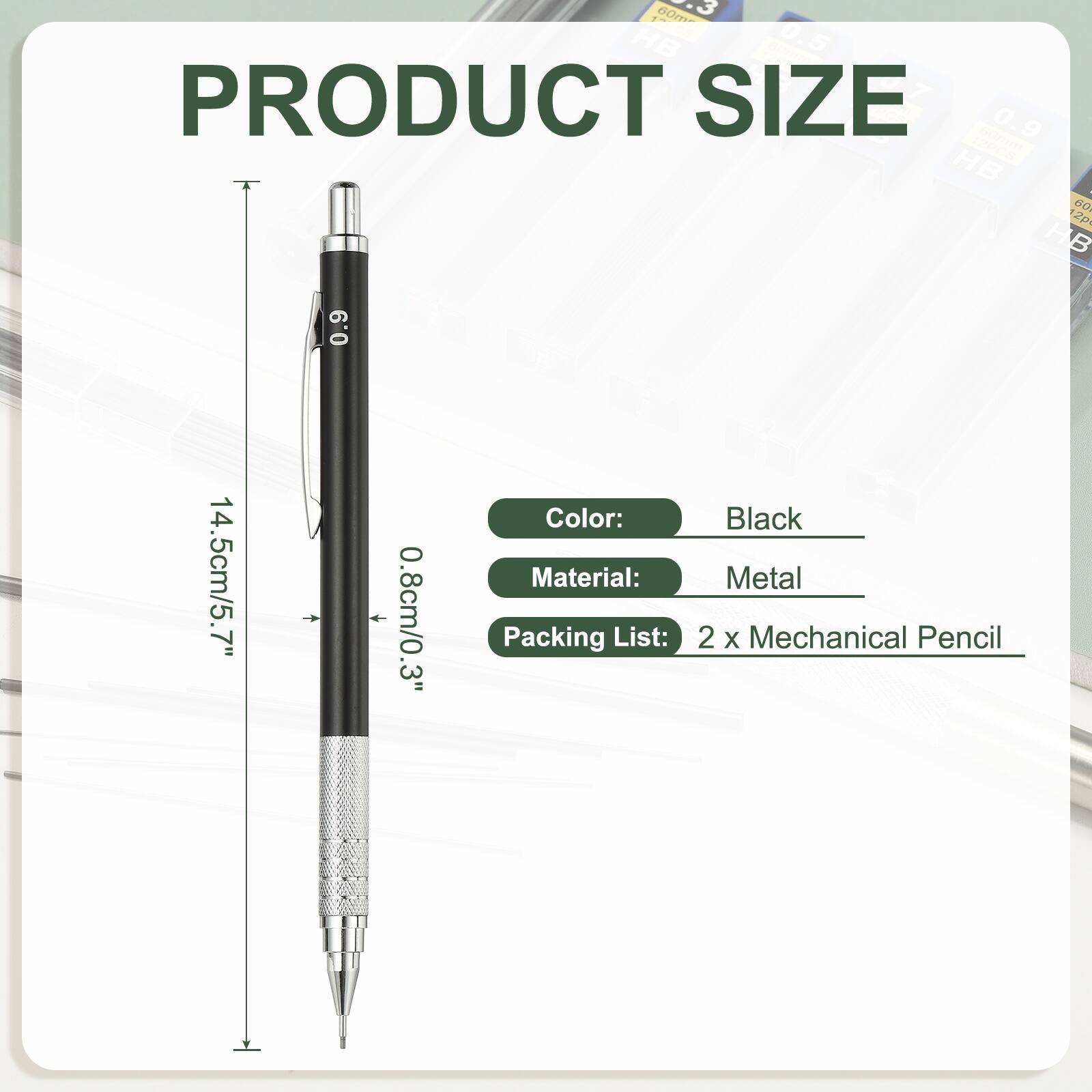 1 80m HB 0.5  
PRODUCT SIZE 0.9 C  
HB - 60  
2p HB 0.9  
14.5cm/5.7"  
0.8cm/0.3"  
Color: Black  
Material: Metal  
Packing List: 2 X Mechanical Pencil