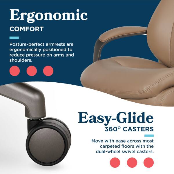 Ergonomic COMFORT  
Posture-perfect armrests are ergonomically positioned to reduce pressure on arms and shoulders.

Easy-Glide 360° CASTERS  
Move with ease across most carpeted floors with the dual-wheel swivel casters.