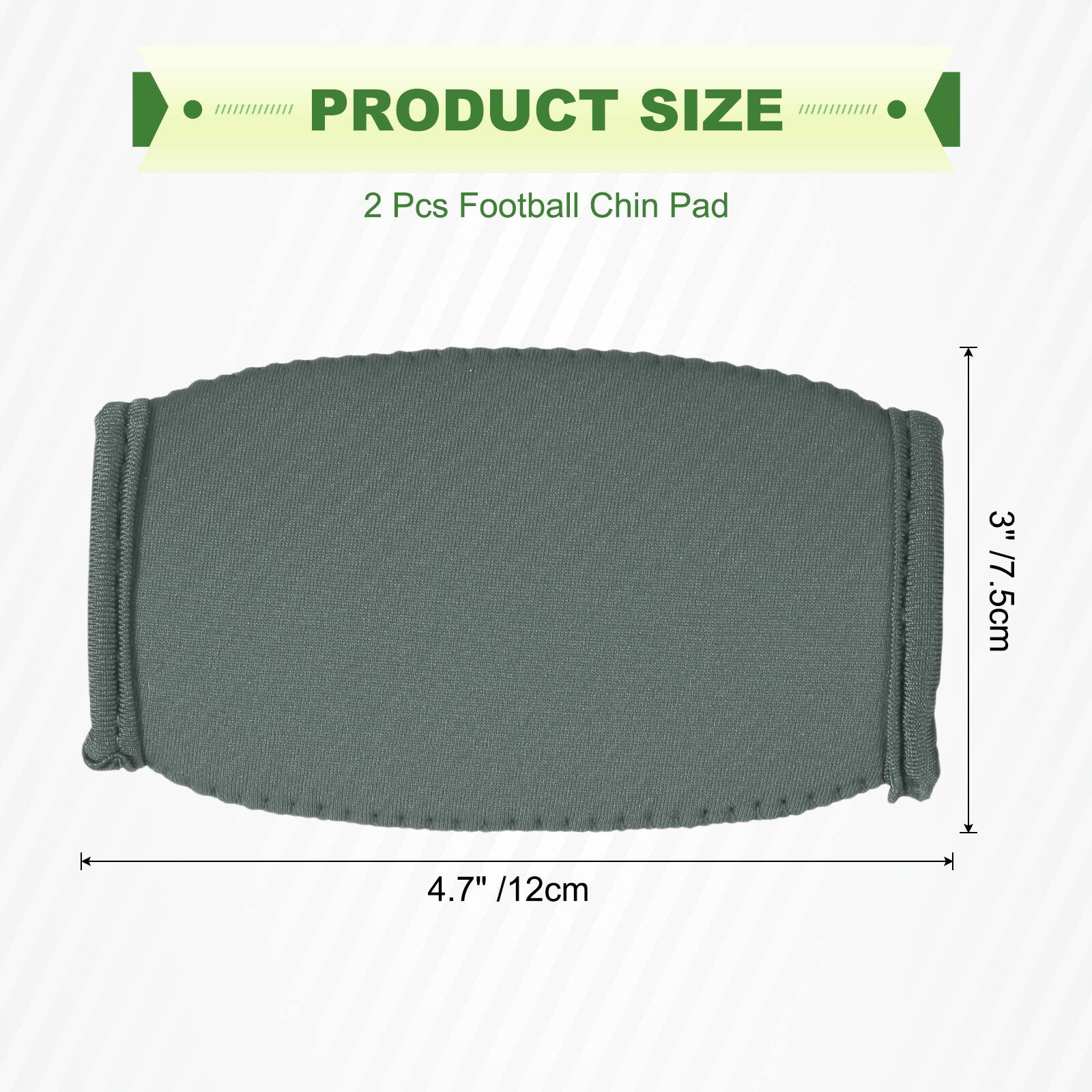 PRODUCT SIZE  
2 Pcs Football Chin Pad  
3" / 7.5cm  
4.7" / 12cm