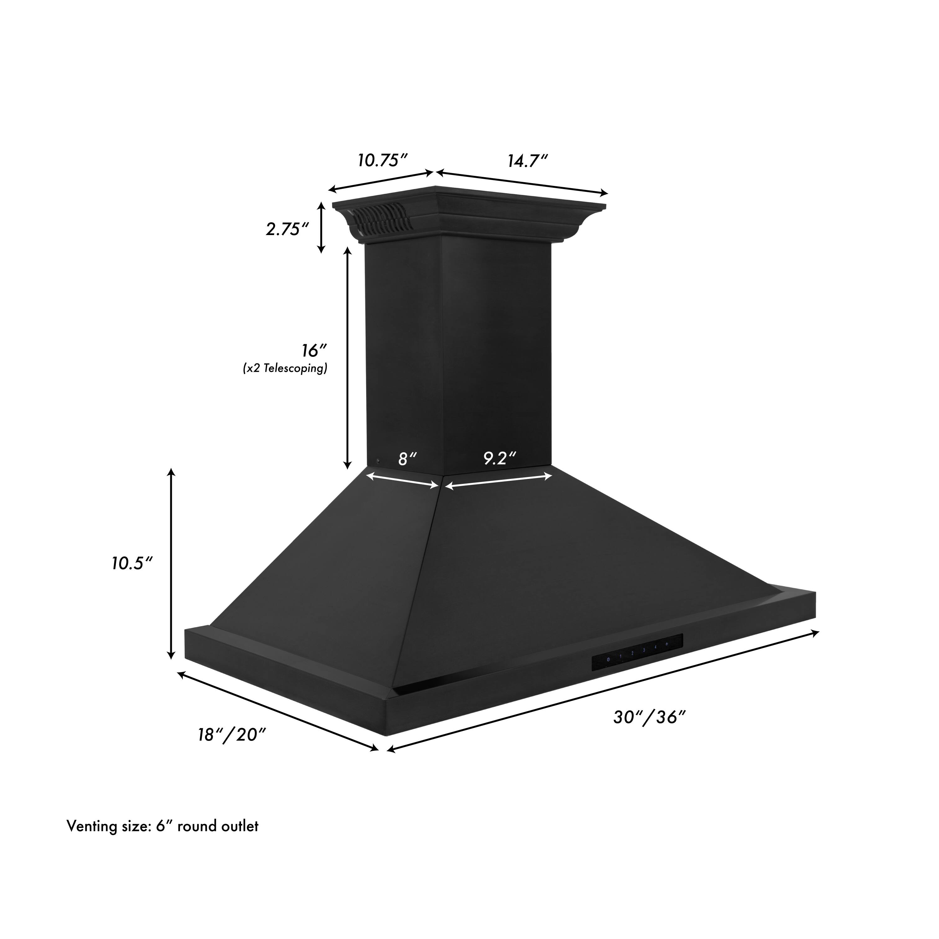 10.75" 14.7" 2.75" 16" (x2 Telescoping) 8" 9.2" 10.5" 18"/20" 30"/36" Venting size: 6" round outlet