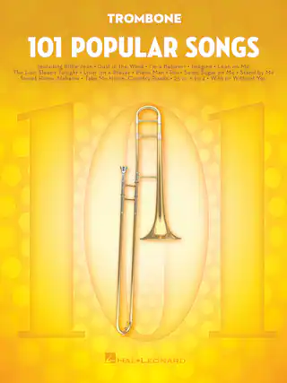 TROMBONE
101 POPULAR SONGS
Including:
Billie Jean
Dust in the Wind
I'm a Believer
Imagine
Lean on Me
The Lion Sleeps Tonight
Livin' on a Prayer
Piano Man
Pour Some Sugar on Me
Stand by Me
Sweet Home Alabama
Take Me Home, Country Roads
25 or 6 to 4
With or Without You
HAL LEONARD