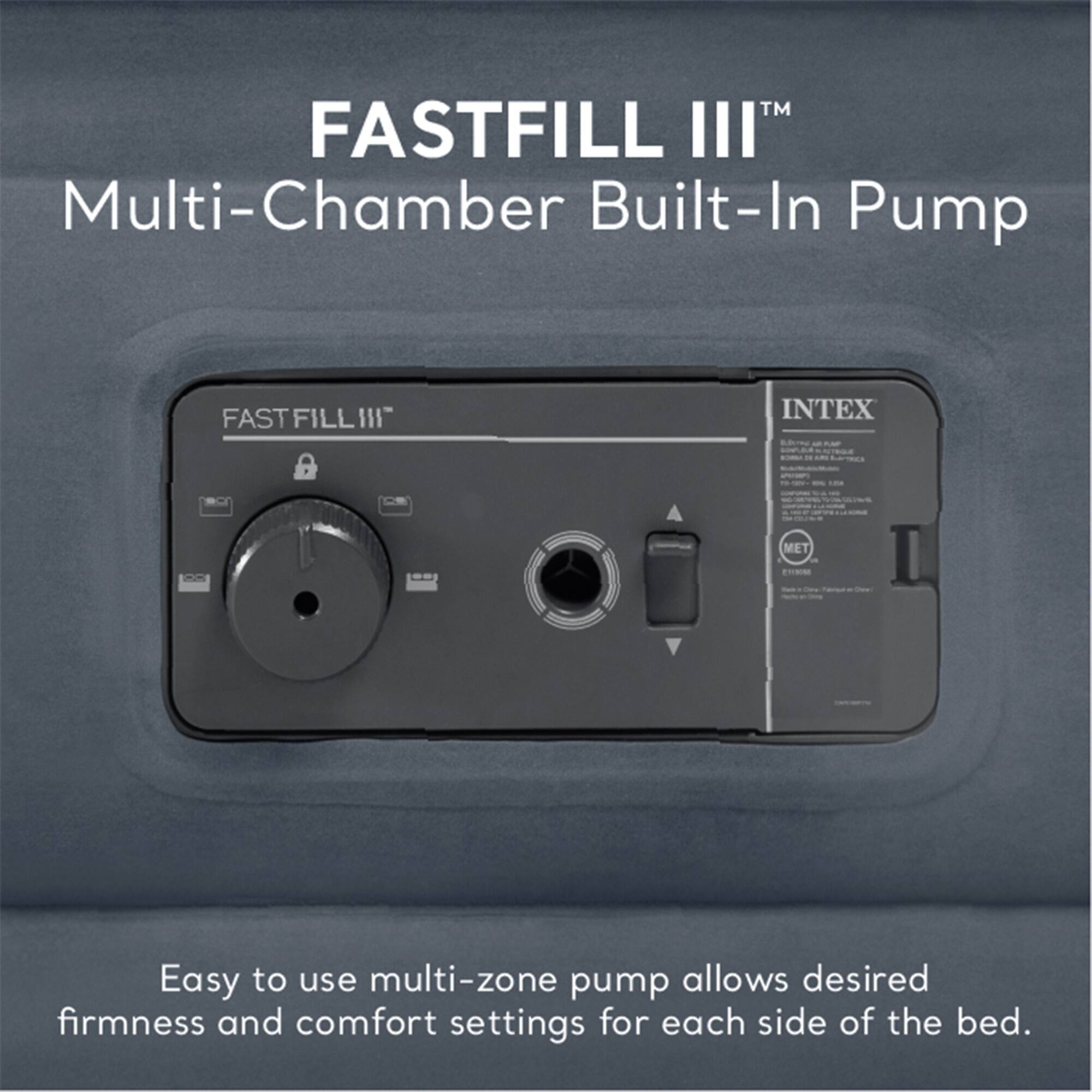 FASTFILL III™  
Multi-Chamber Built-In Pump  

Easy to use multi-zone pump allows desired firmness and comfort settings for each side of the bed.