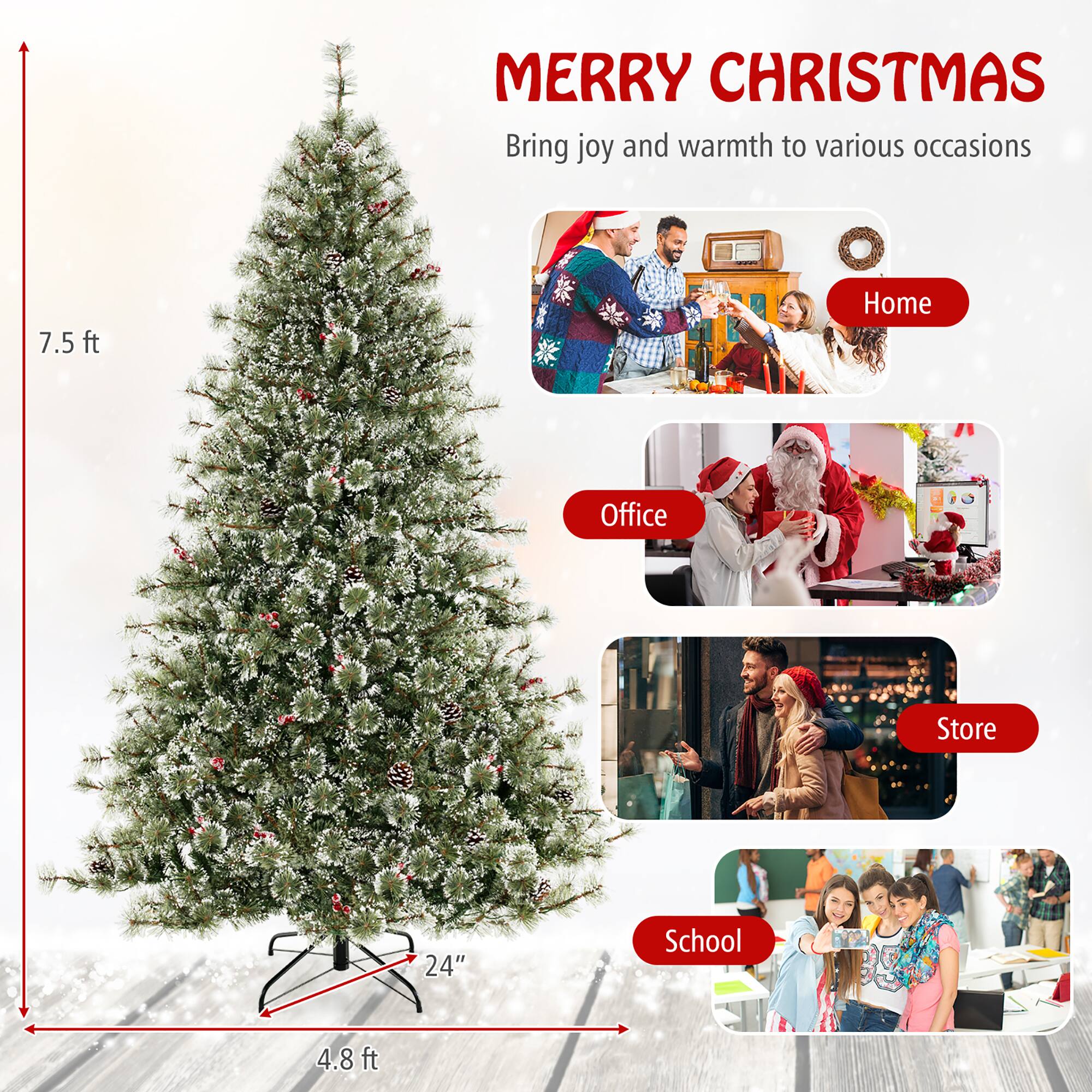 MERRY CHRISTMAS  
Bring joy and warmth to various occasions  

Home  
Office  
Store  
School  

7.5 ft  
4.8 ft  
24"