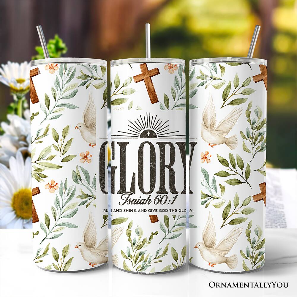 GLORY  
Isaiah 60:1  
RI: AND SHINE, AND GIVE GOD THE GLORY.  
ORNAMENTALLY YOU