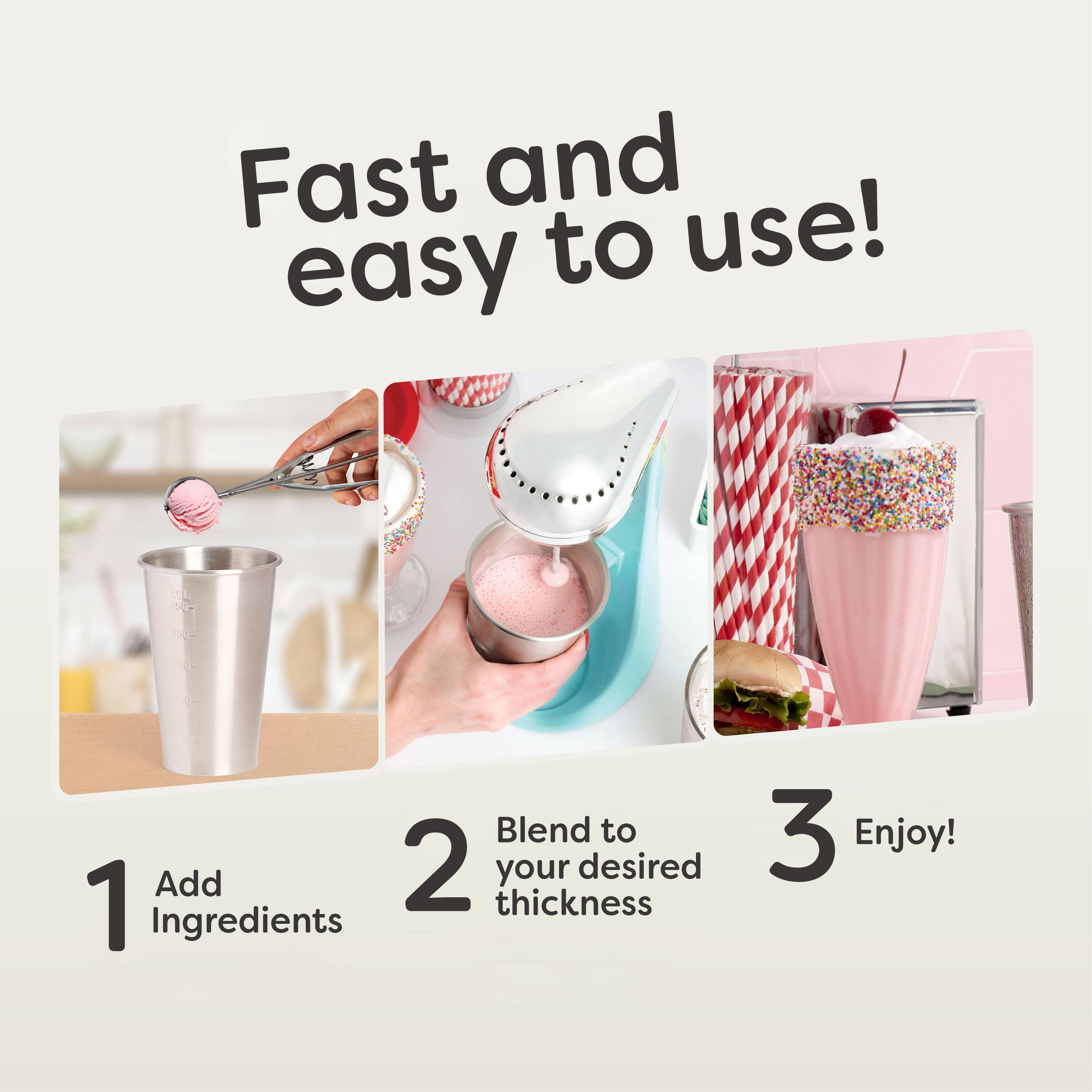 Fast and easy to use!  
1. Add Ingredients  
2. Blend to your desired thickness  
3. Enjoy!