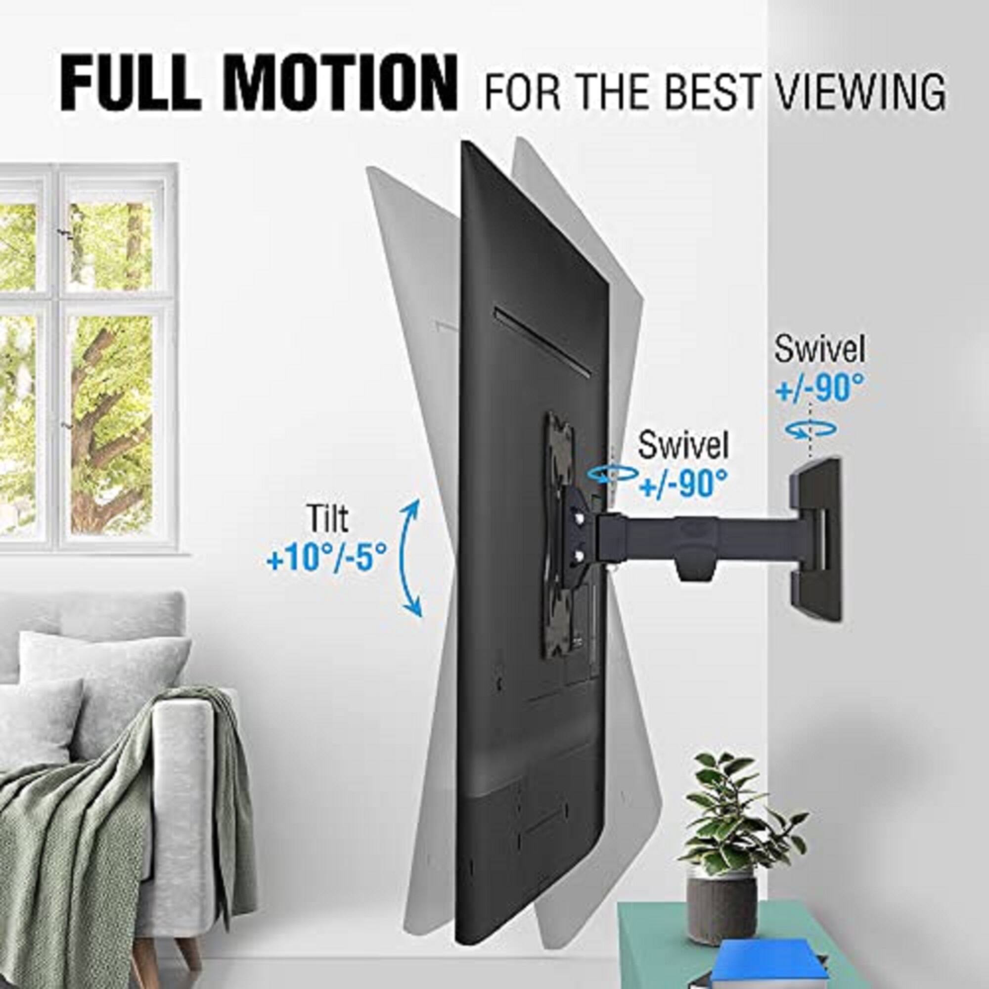 FULL MOTION FOR THE BEST VIEWING

Tilt +10°/-5°

Swivel +/-90°

Swivel +/-90°