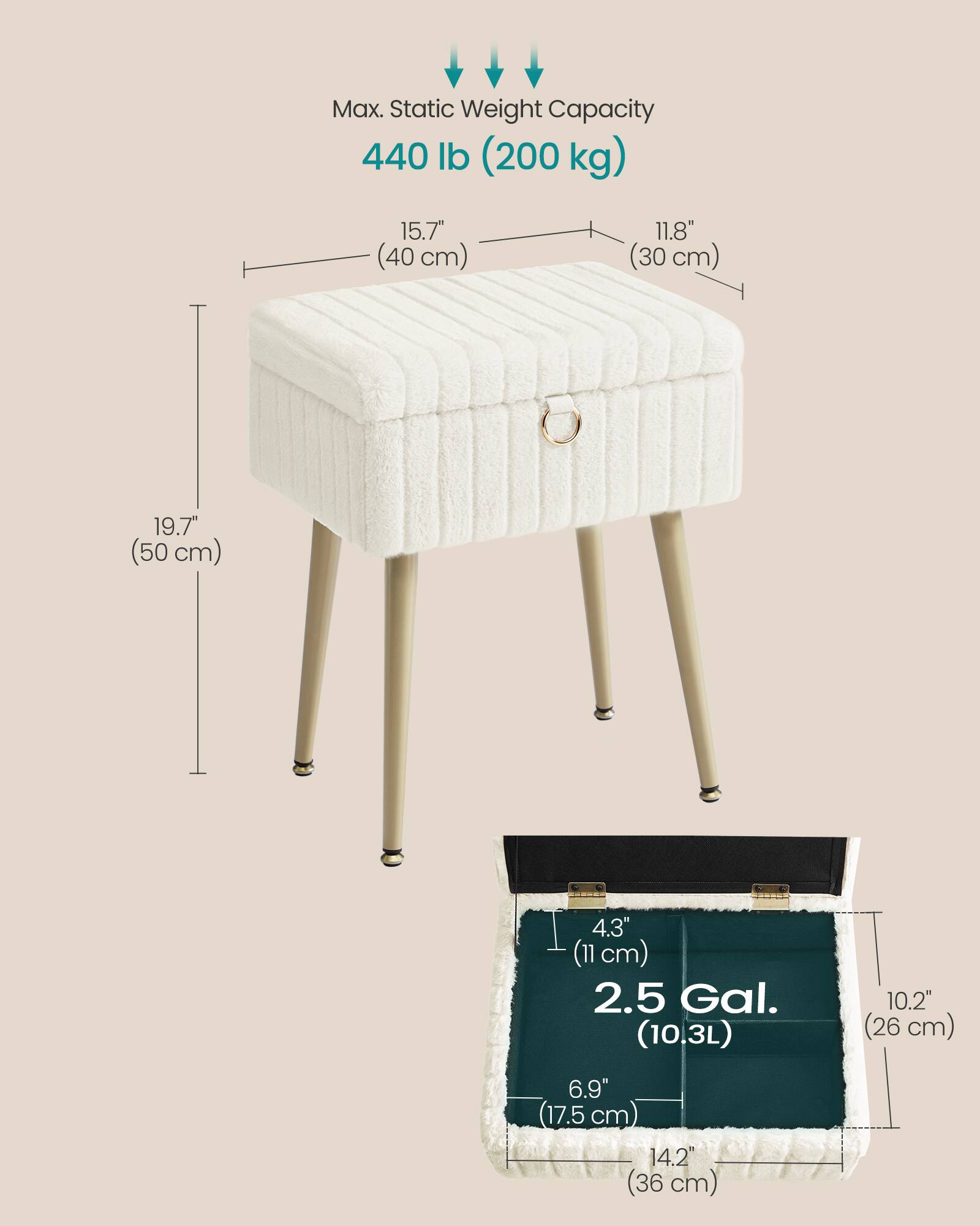 Max. Static Weight Capacity 440 lb (200 kg)  
15.7" (40 cm)  
11.8" (30 cm)  
19.7" (50 cm)  
4.3" (11 cm)  
2.5 Gal. (10.3L)  
10.2" (26 cm)  
6.9" (17.5 cm)  
14.2" (36 cm)