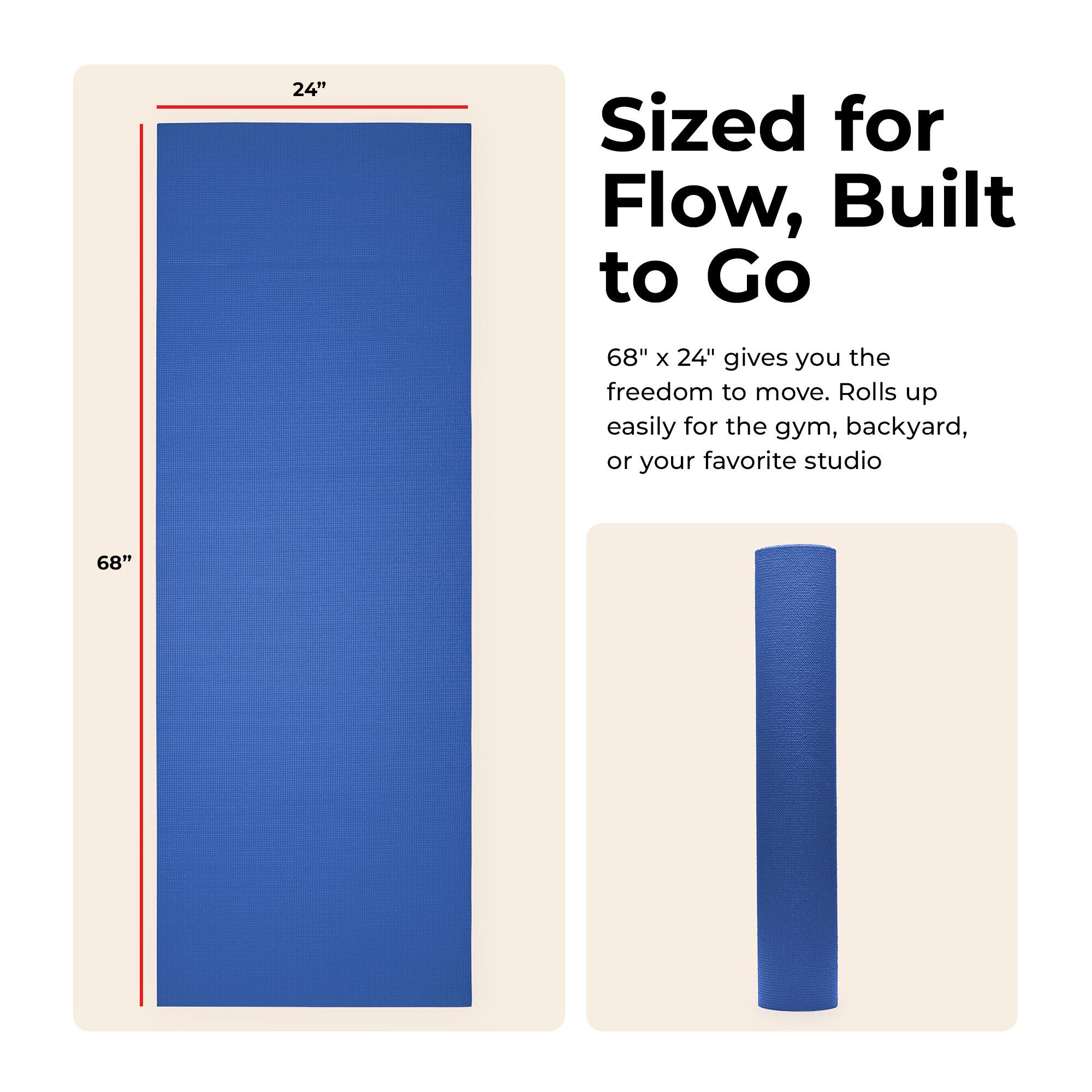Sized for Flow, Built to Go

68" x 24" gives you the freedom to move. Rolls up easily for the gym, backyard, or your favorite studio