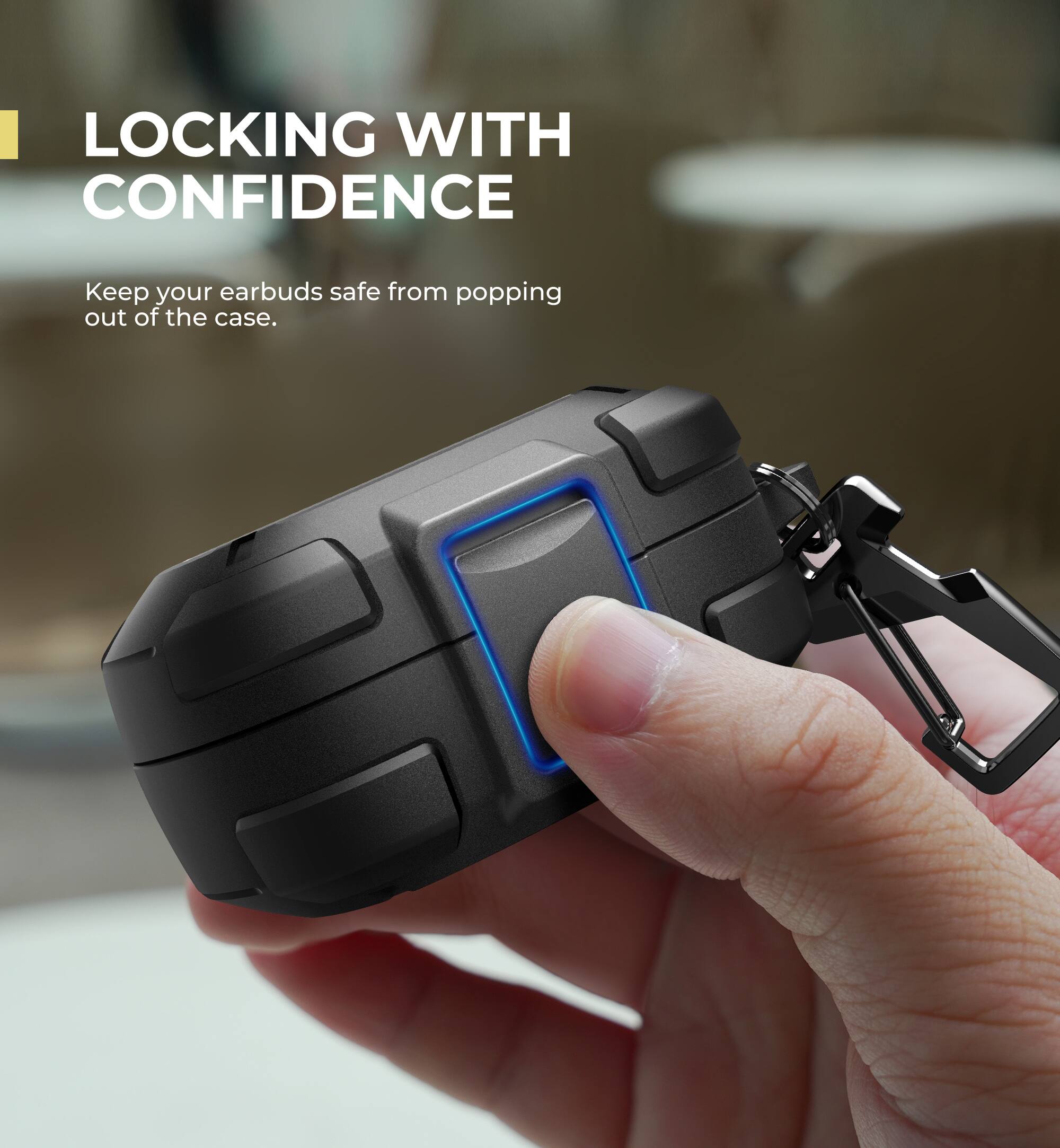 LOCKING WITH CONFIDENCE  
Keep your earbuds safe from popping out of the case.