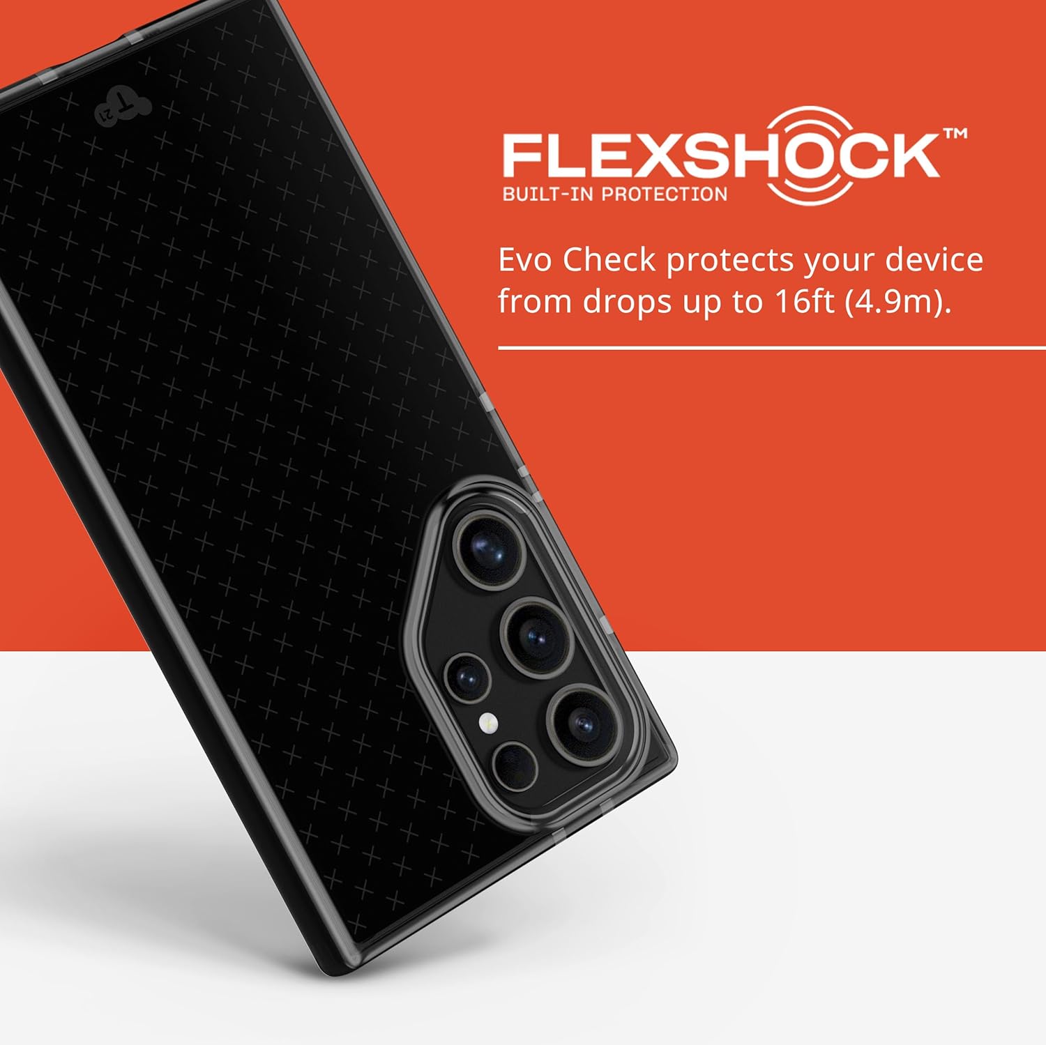 FLEXSHOCK™  
BUILT-IN PROTECTION  

Evo Check protects your device from drops up to 16ft (4.9m).