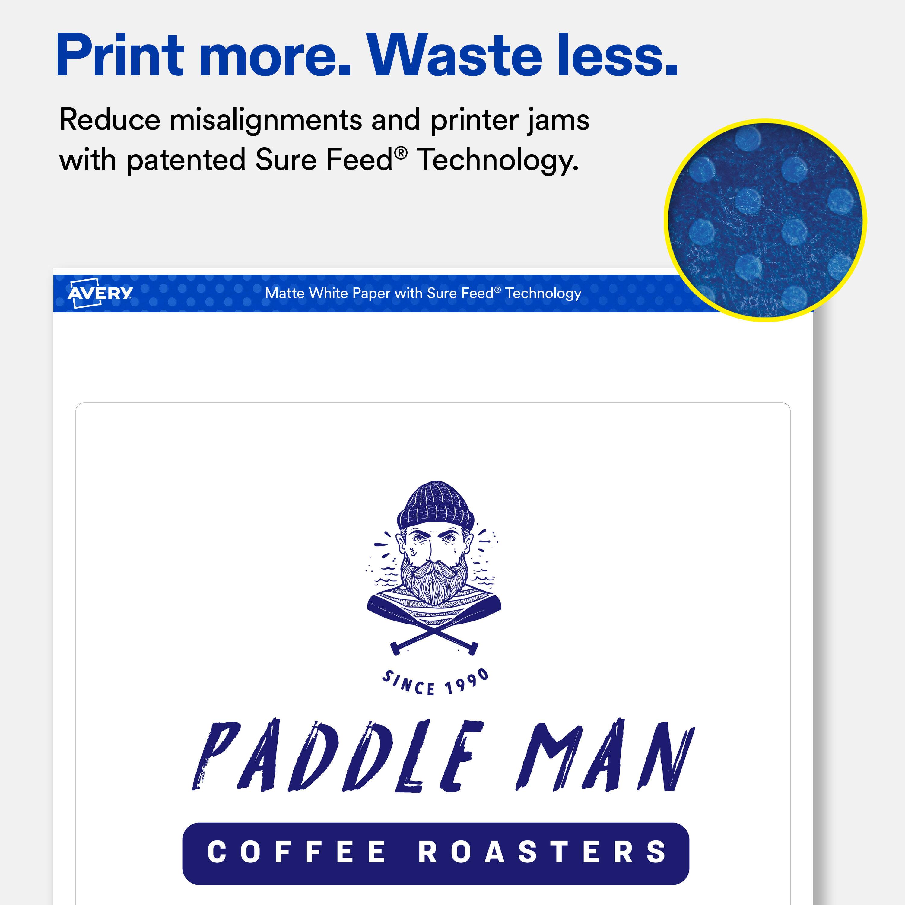 Print more. Waste less.  
Reduce misalignments and printer jams with patented Sure Feed® Technology.  

AVERY  
Matte White Paper with Sure Feed® Technology  

SINCE 1990  
PADDLE MAN COFFEE ROASTERS