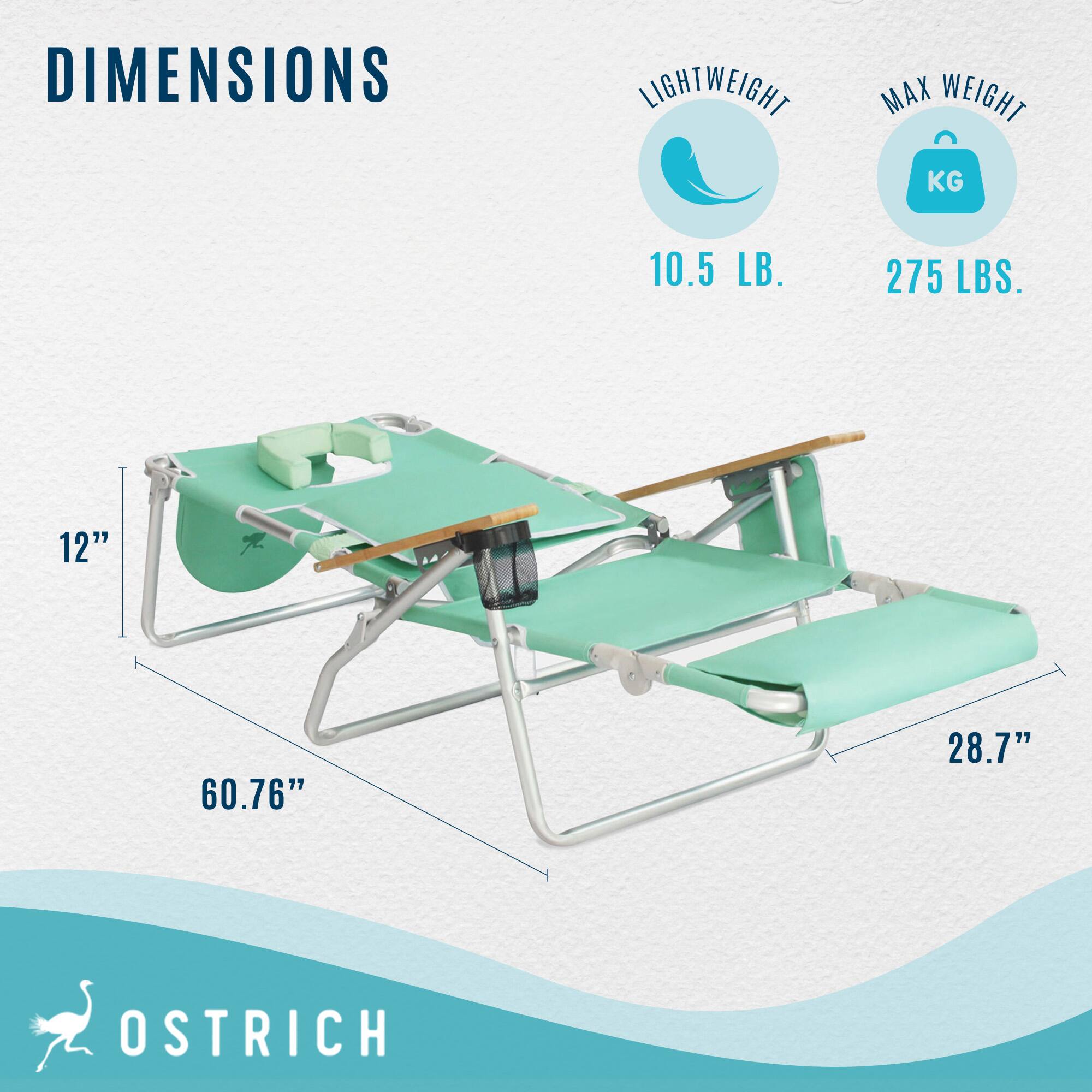 DIMENSIONS  
LIGHTWEIGHT 10.5 LB.  
MAX WEIGHT 275 LBS.  
12"  
60.76"  
28.7"  
OSTRICH