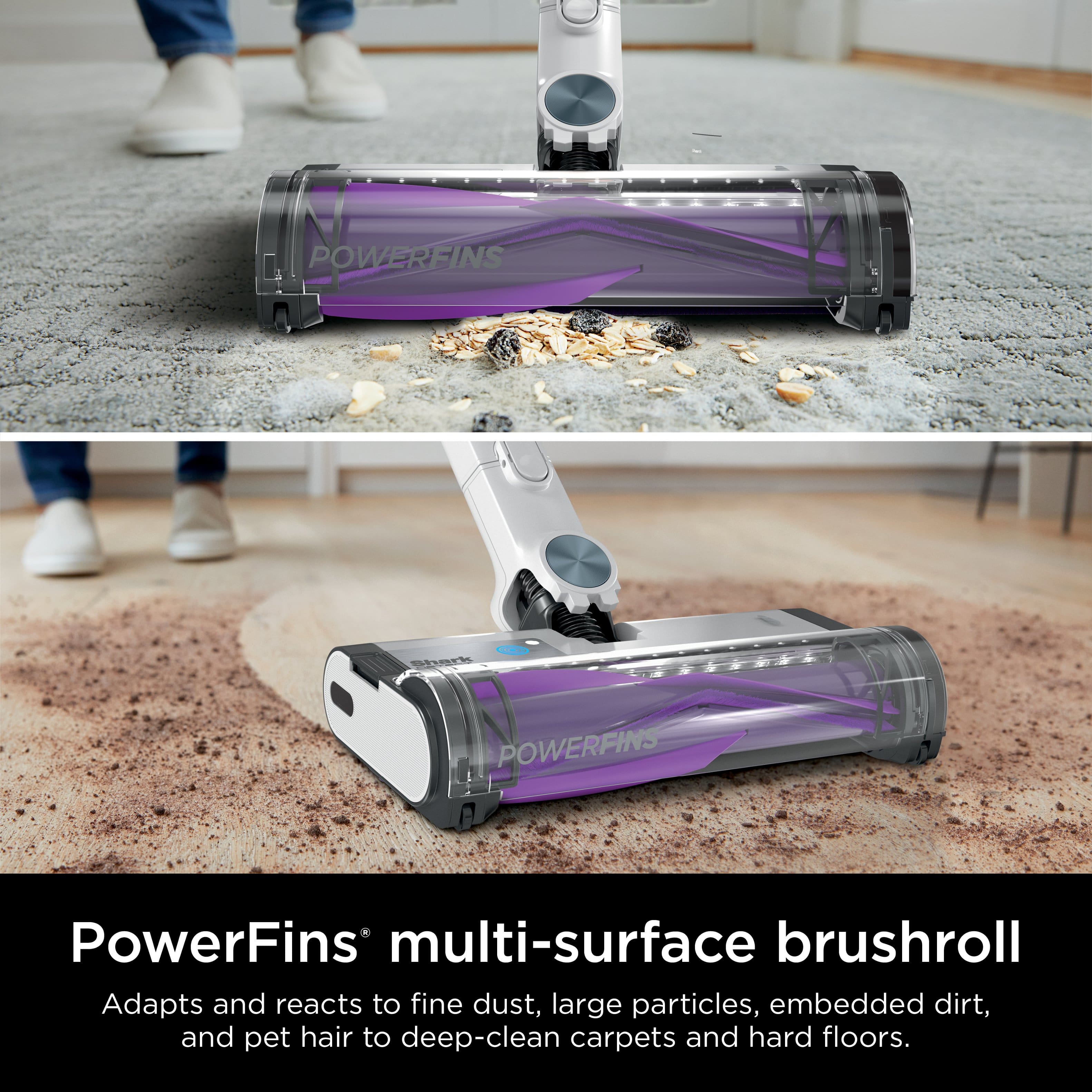 POWERFINS PowerFins multi-surface brushroll Adapts and reacts to fine dust, large particles, embedded dirt, and pet hair to deep-clean carpets and hard floors.