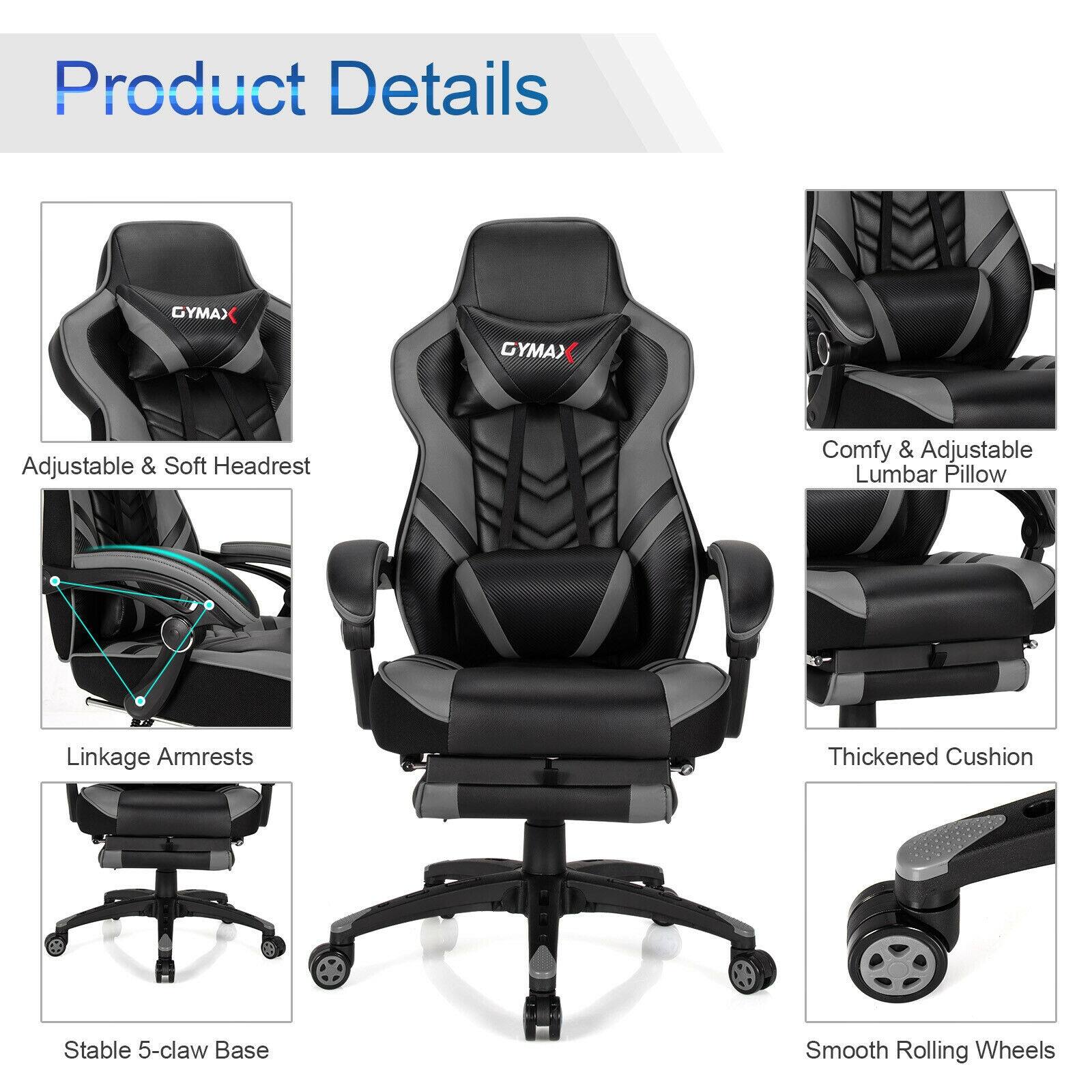 Product Details

GYMAX

- Adjustable & Soft Headrest
- Comfy & Adjustable Lumbar Pillow
- Linkage Armrests
- Thickened Cushion
- Stable 5-claw Base
- Smooth Rolling Wheels