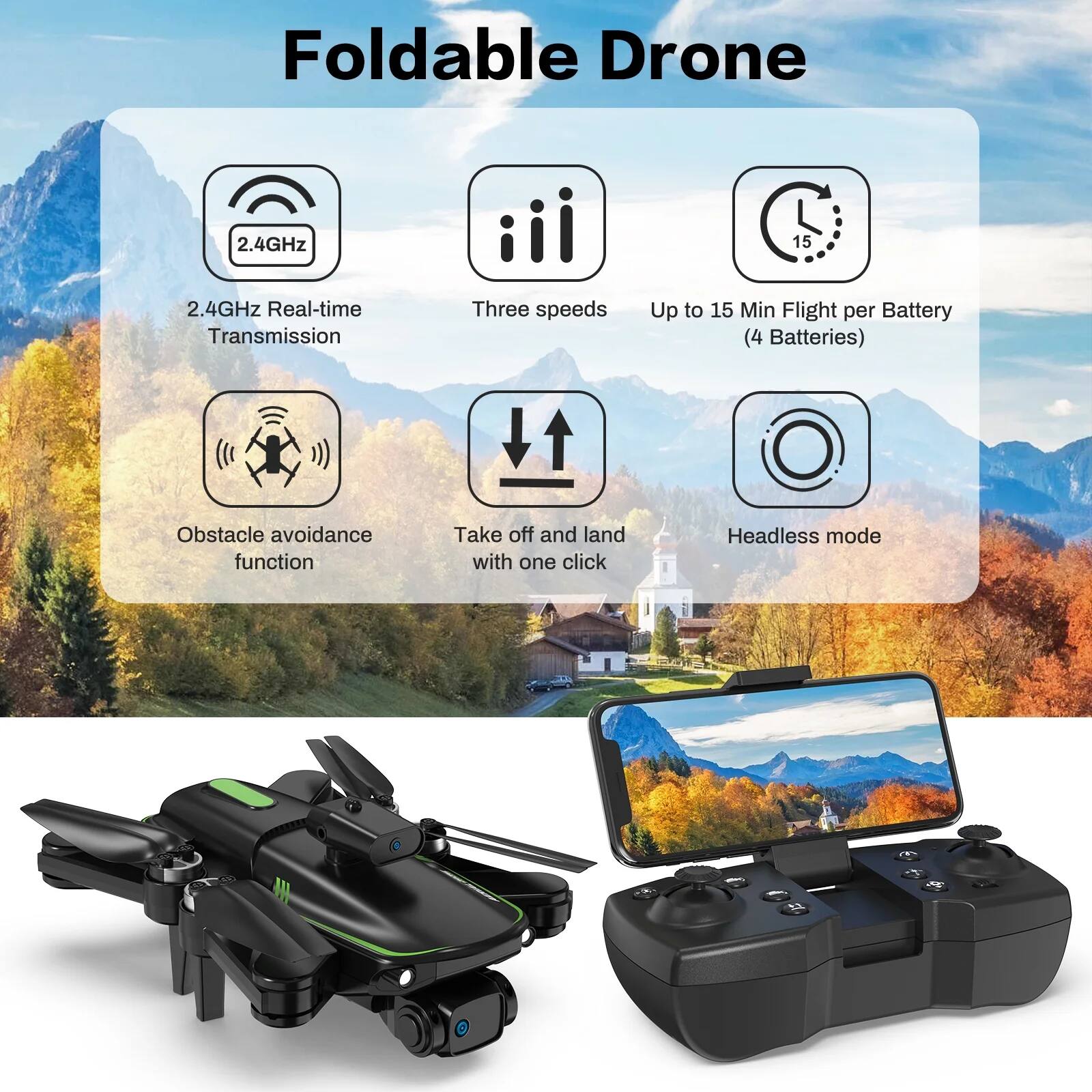 Foldable Drone

- 2.4GHz Real-time Transmission
- Three speeds
- Up to 15 Min Flight per Battery (4 Batteries)
- Obstacle avoidance function
- Take off and land with one click
- Headless mode