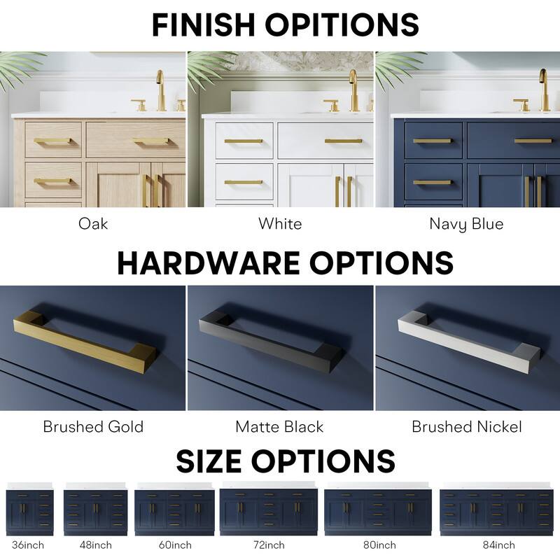 FINISH OPTIONS  
Oak White Navy Blue  

HARDWARE OPTIONS  
Brushed Gold Matte Black Brushed Nickel  

SIZE OPTIONS  
36inch 48inch 60inch 72inch 80inch 84inch