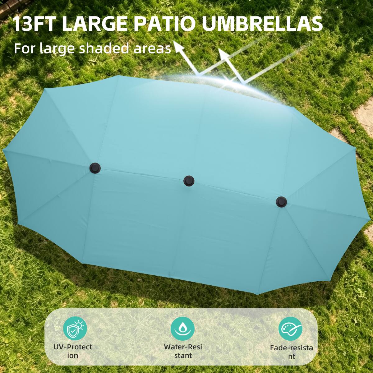 13FT LARGE PATIO UMBRELLAS  
For large shaded areas  

UV-Protection  
Water-Resistant  
Fade-resistant