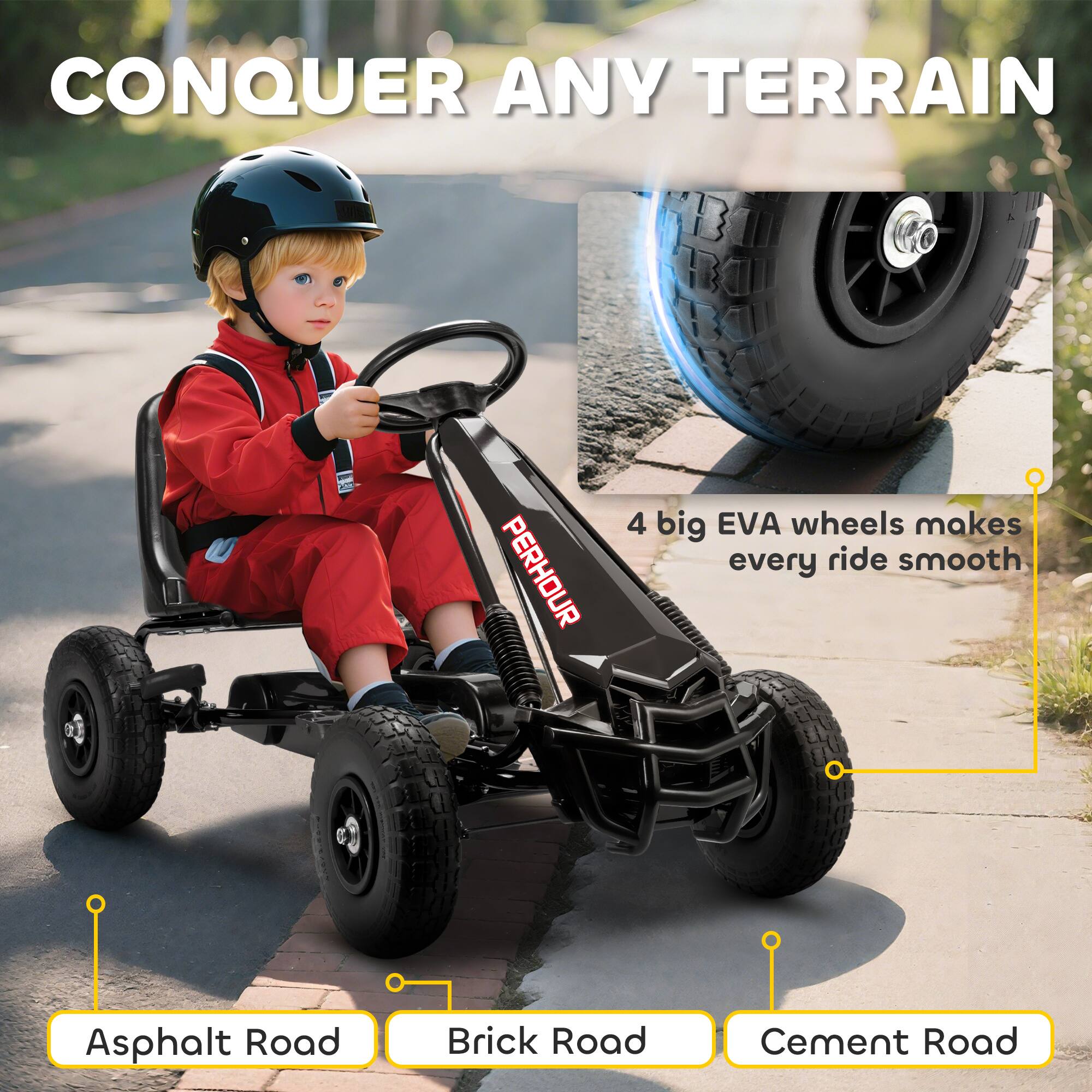 CONQUER ANY TERRAIN

4 big EVA wheels makes every ride smooth

Asphalt Road
Brick Road
Cement Road