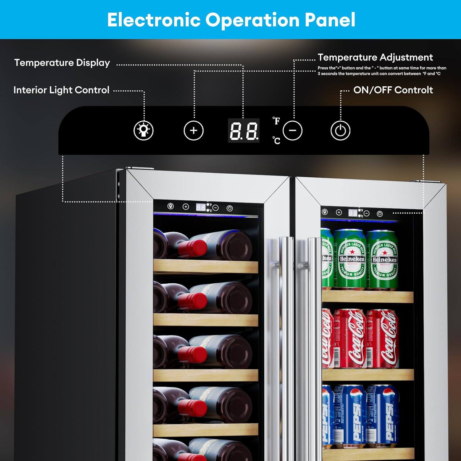 Electronic Operation Panel

Temperature Display
Interior Light Control
Temperature Adjustment
ON/OFF Control

Press the "+" button and the "-" button at the same time for more than 3 seconds to convert the temperature unit between °F and °C.