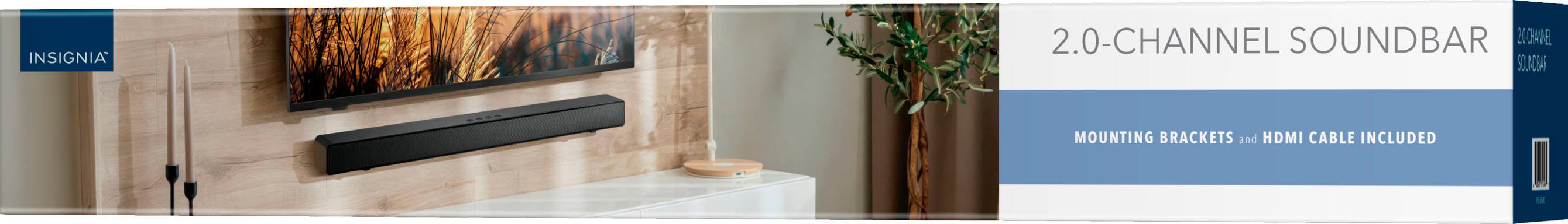 INSIGNIA  
2.0-CHANNEL SOUND BAR  
MOUNTING BRACKETS and HDMI CABLE INCLUDED