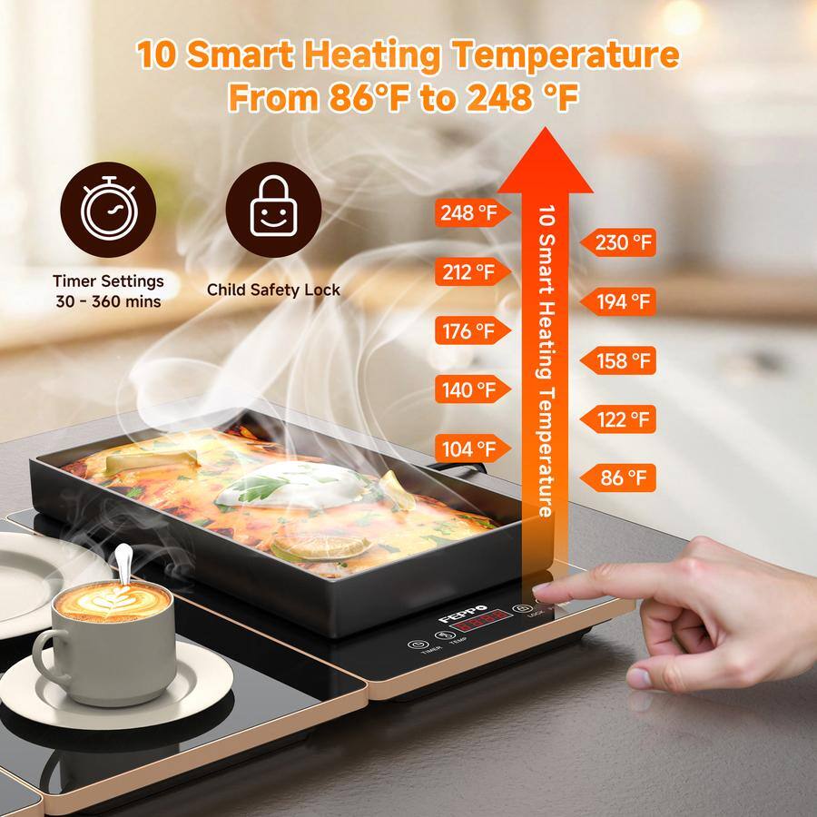 10 Smart Heating Temperature From 86°F to 248°F

Timer Settings 30-360 mins

Child Safety Lock

248°F 212°F 176°F 140°F 104°F

10 Smart Heating Temperature

230°F 194°F 158°F 122°F 86°F