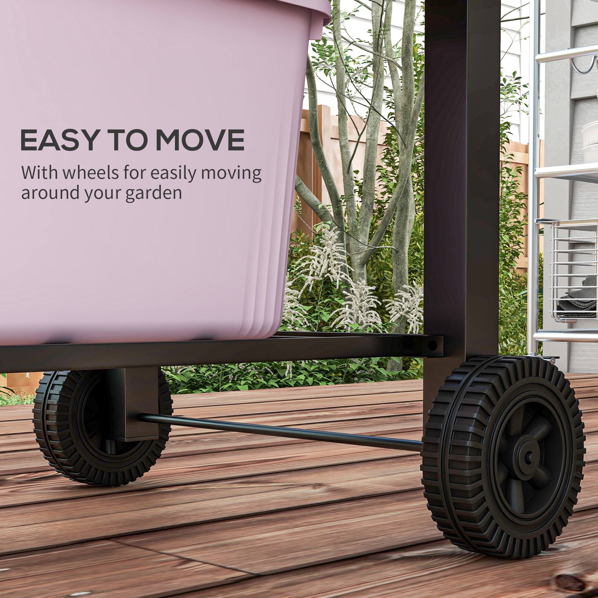 EASY TO MOVE  
With wheels for easily moving around your garden