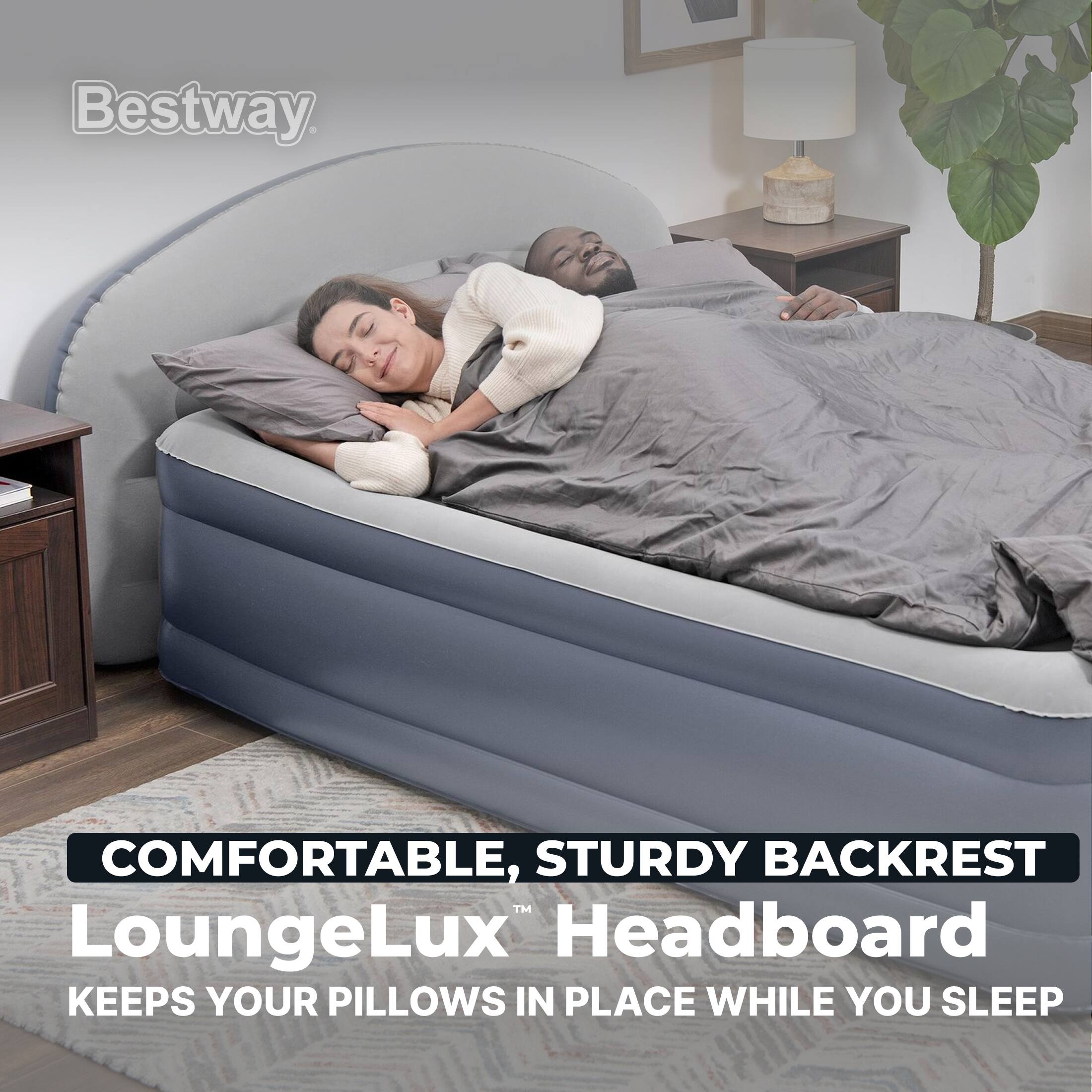 Bestway  
COMFORTABLE, STURDY BACKREST™ LoungeLux™ Headboard  
KEEPS YOUR PILLOWS IN PLACE WHILE YOU SLEEP